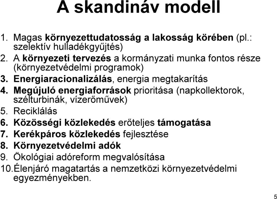Megújuló energiaforrások prioritása (napkollektorok, szélturbinák, vízerőművek) 5. Reciklálás 6.