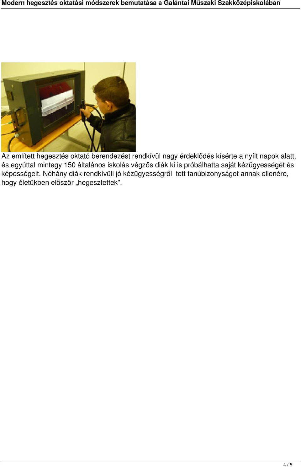 próbálhatta saját kézügyességét és képességeit.