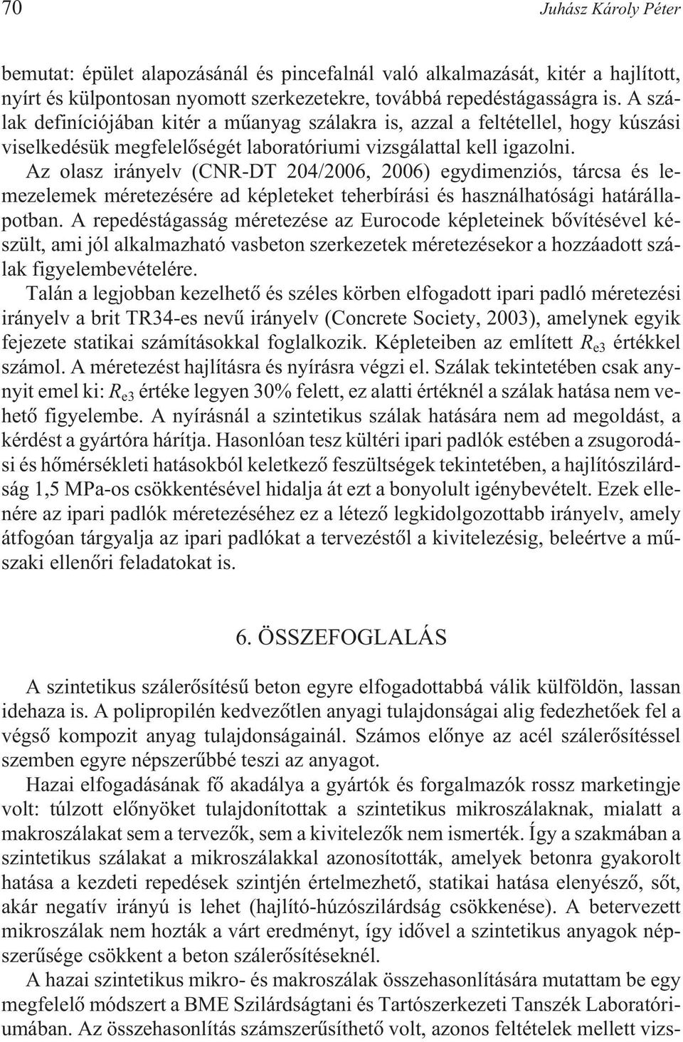 Az olasz irányelv (CNR-DT 204/2006, 2006) egydimenziós, tárcsa és lemezelemek méretezésére ad képleteket teherbírási és használhatósági határállapotban.