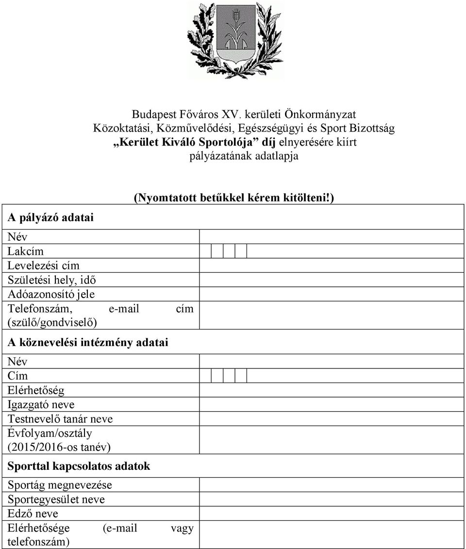 adatlapja A pályázó adatai Név Lakcím Levelezési cím Születési hely, idő Adóazonosító jele Telefonszám, e-mail cím (szülő/gondviselő) A