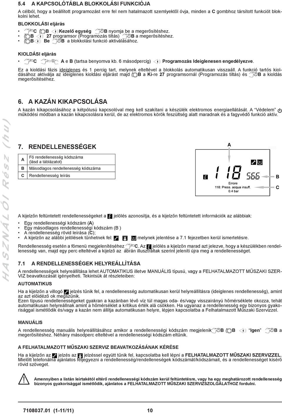KIOLDÁSI eljárás C A e B (tartsa benyomva kb. 6 másodpercig) Programozás Ideiglenesen engedélyezve.