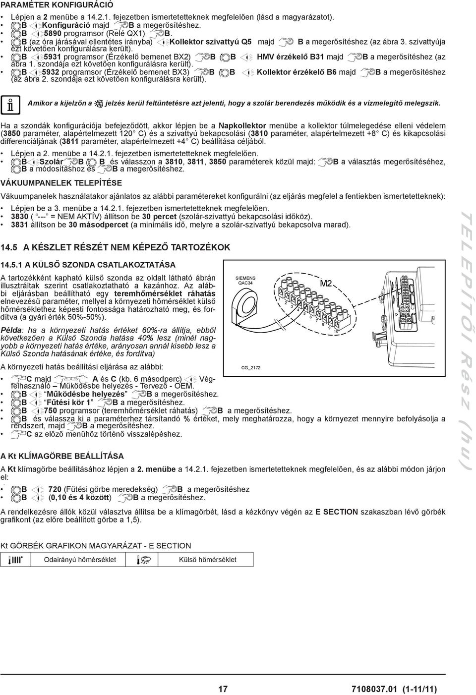 B 5931 programsor (Érzékelő bemenet BX2) B B HMV érzékelő B31 majd B a megerősítéshez (az ábra 1. szondája ezt követően konfigurálásra került).
