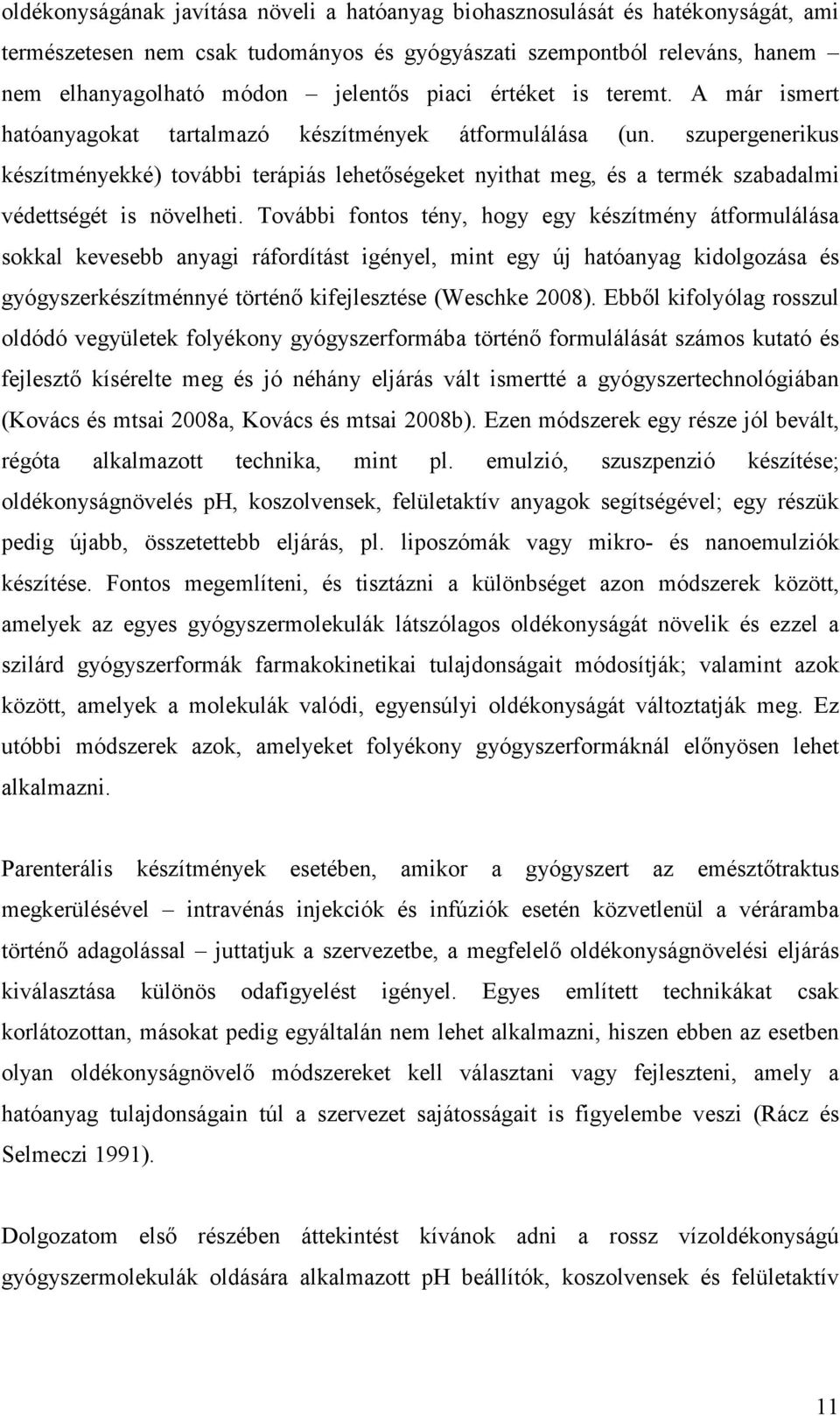 szupergenerikus készítményekké) további terápiás lehetıségeket nyithat meg, és a termék szabadalmi védettségét is növelheti.