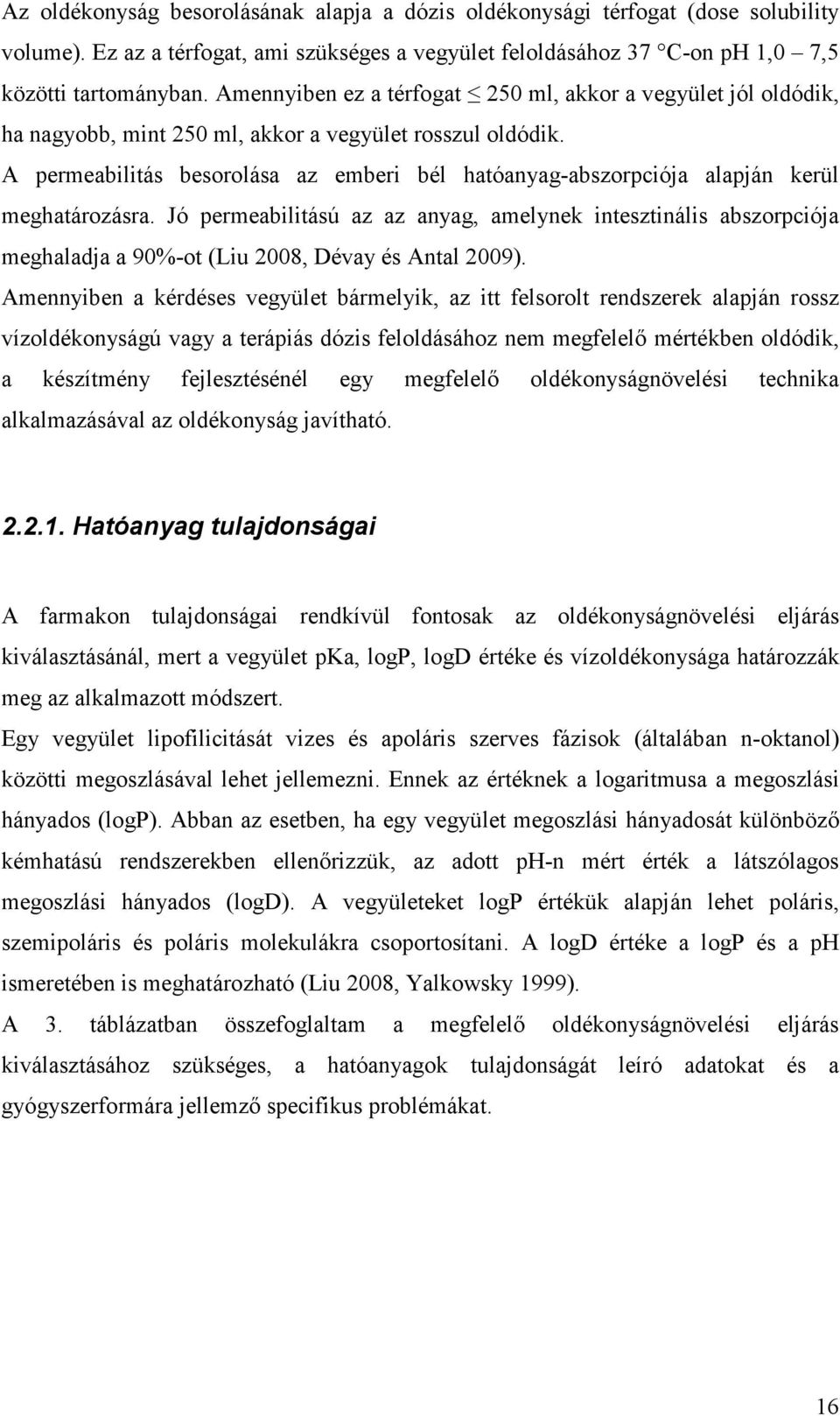 A permeabilitás besorolása az emberi bél hatóanyag-abszorpciója alapján kerül meghatározásra.