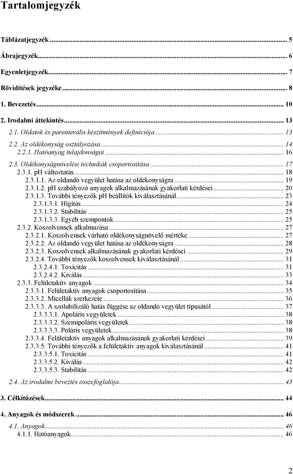 .. 19 2.3.1.2. ph szabályozó anyagok alkalmazásának gyakorlati kérdései... 20 2.3.1.3. További tényezık ph beállítók kiválasztásánál... 23 2.3.1.3.1. Hígítás... 24 2.3.1.3.2. Stabilitás... 25 2.3.1.3.3. Egyéb szempontok.