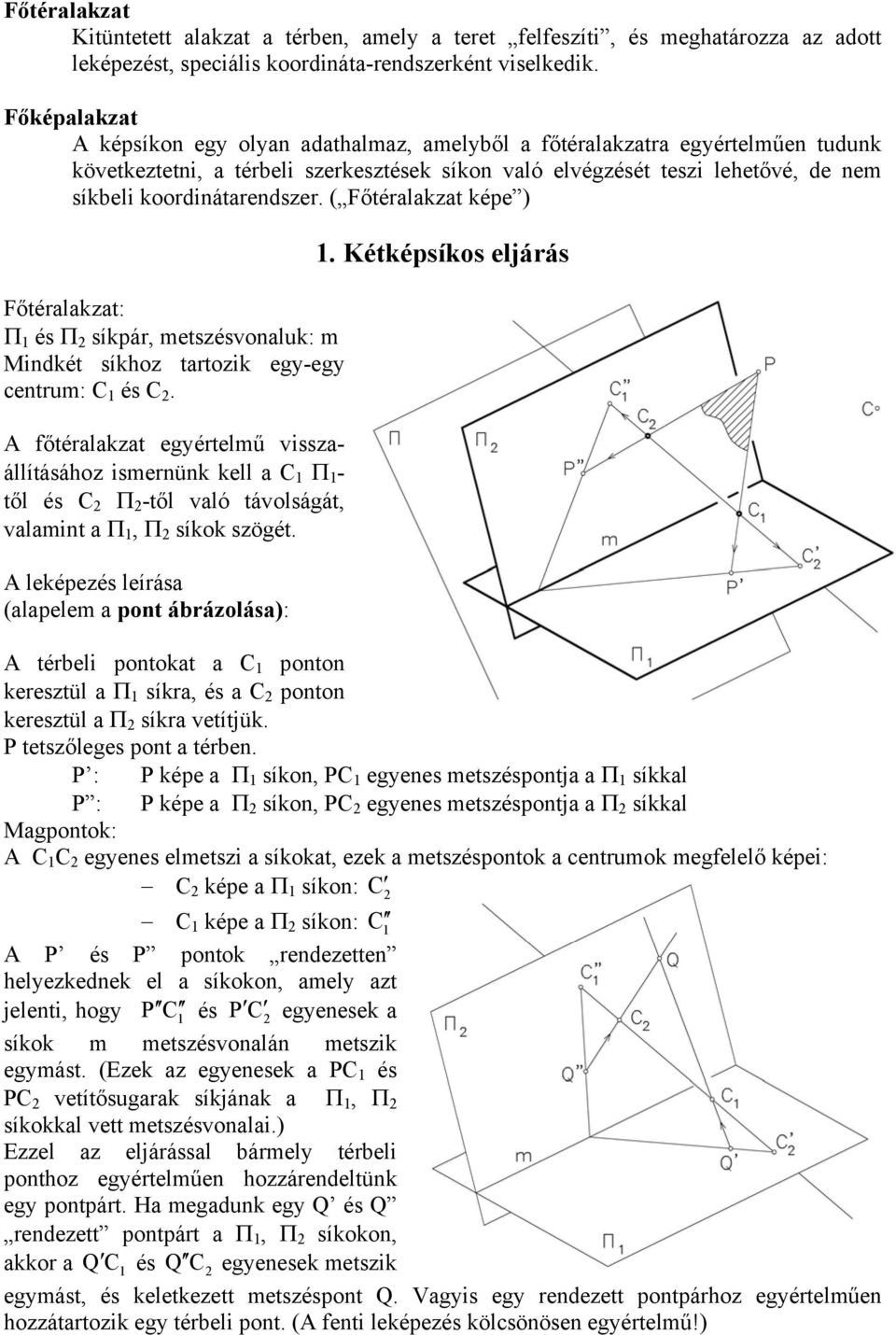 koordinátarendszer. ( Főtéralakzat képe ) Π 1 és Π 2 síkpár, metszésvonaluk: m Mindkét síkhoz tartozik egy-egy centrum: C 1 és C 2.