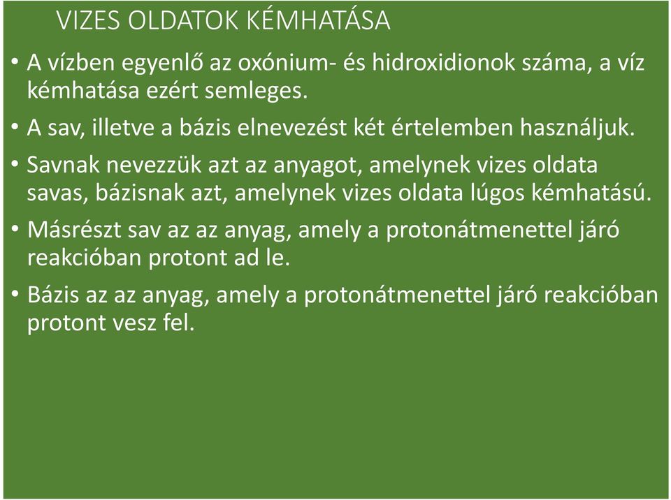 Savnak nevezzük azt az anyagot, amelynek vizes oldata savas, bázisnak azt, amelynek vizes oldata lúgos