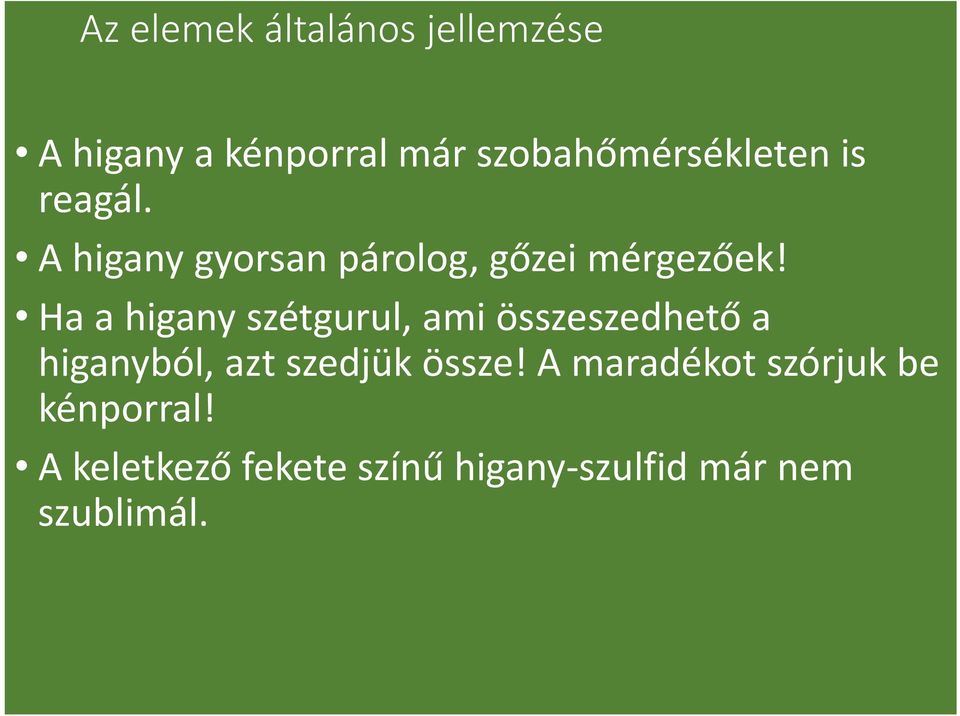 Ha a higany szétgurul, ami összeszedhető a higanyból, azt szedjük össze!