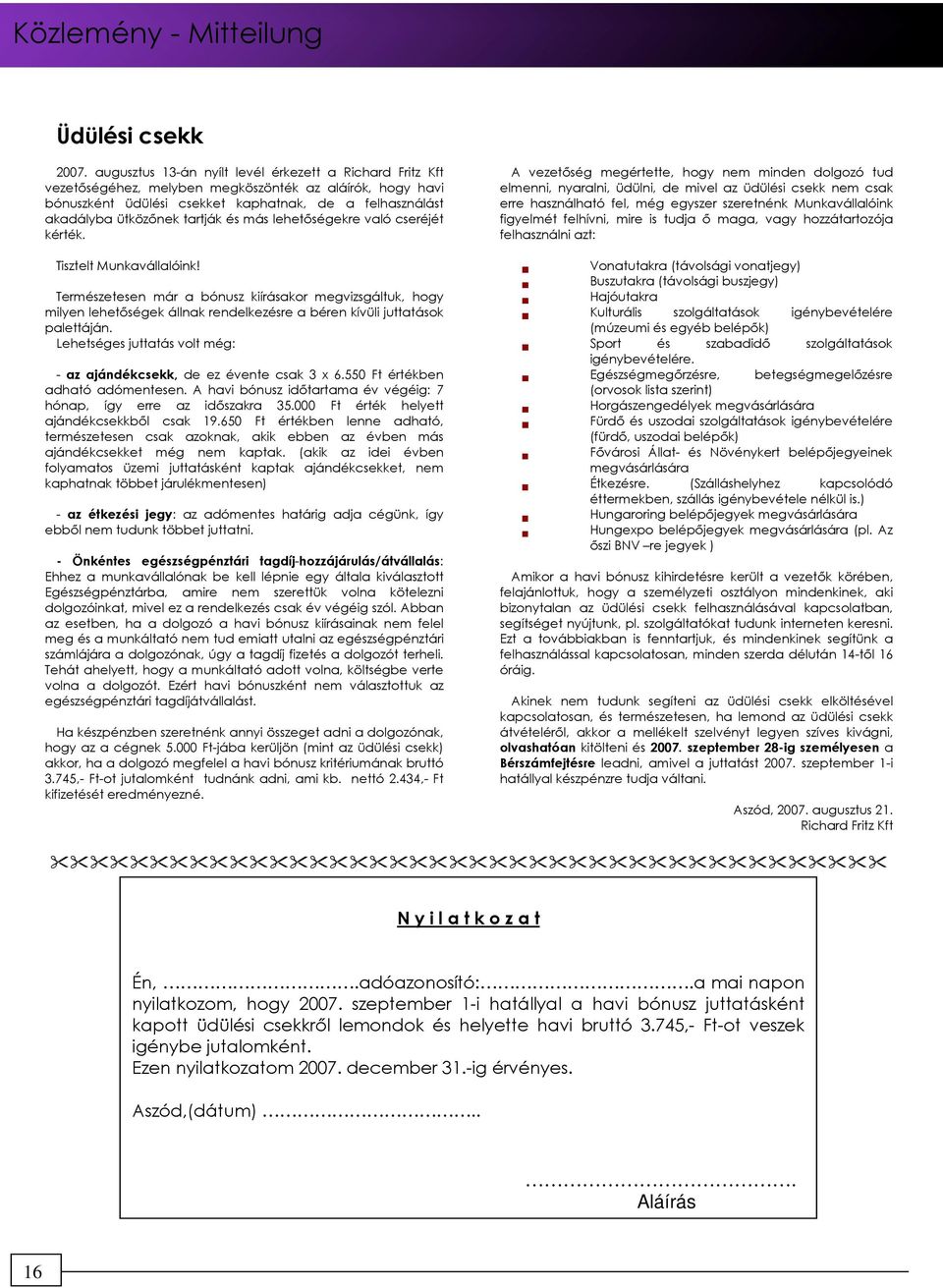 és más lehetıségekre való cseréjét kérték. Tisztelt Munkavállalóink!