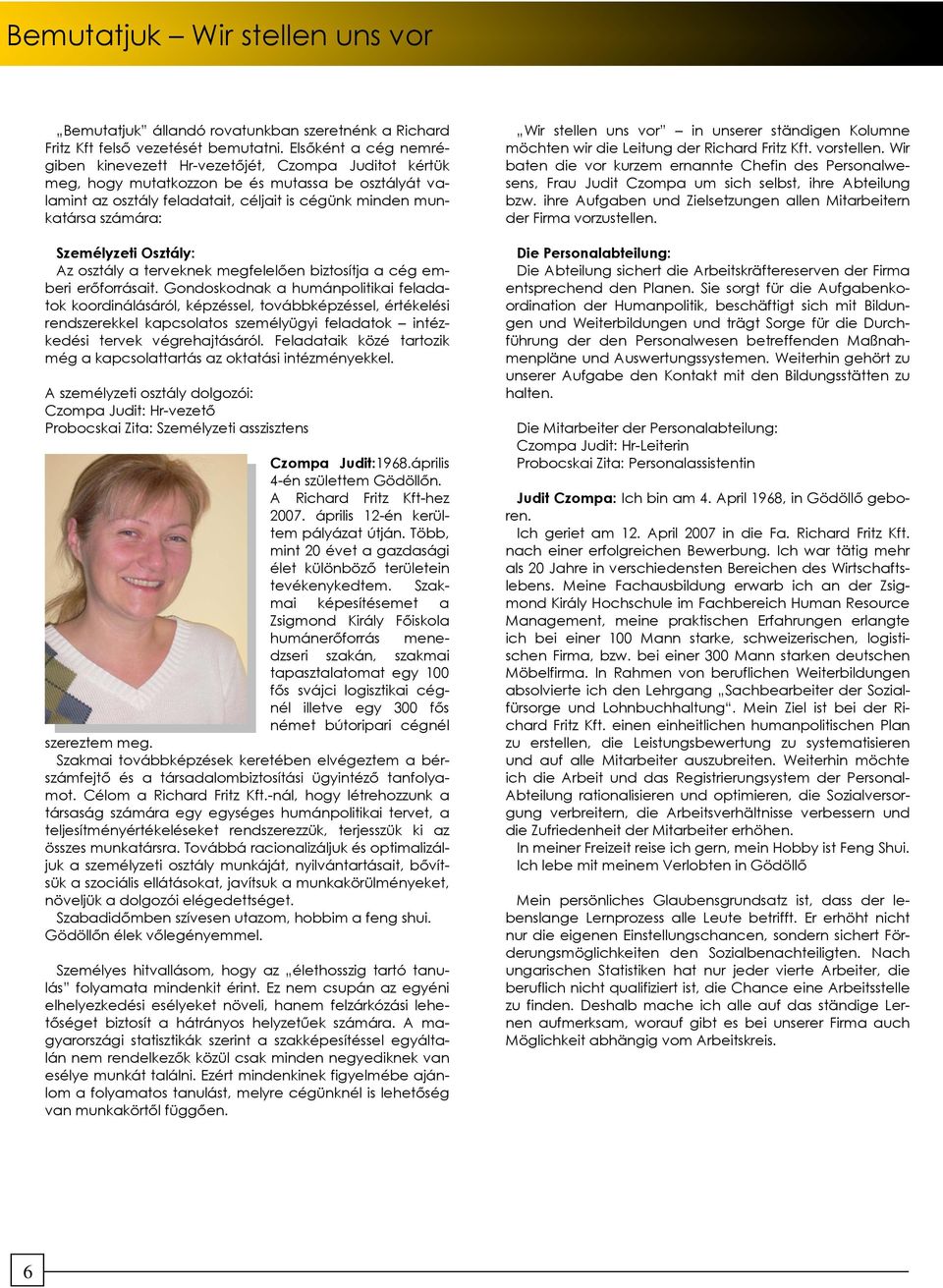 Személyzeti Osztály: Az osztály a terveknek megfelelıen biztosítja a cég emberi erıforrásait.