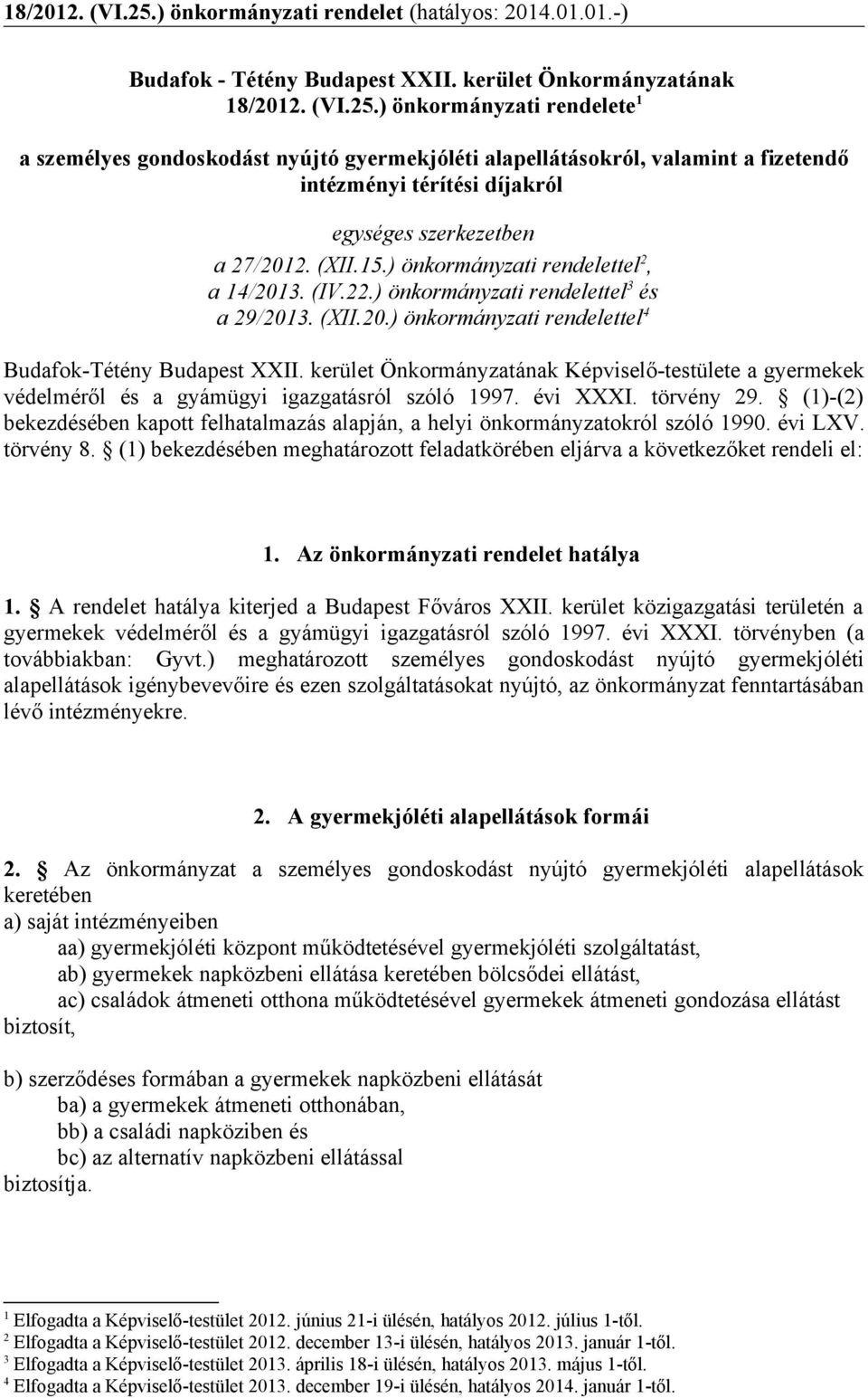 ) önkormányzati rendelettel 2, a 14/2013. (IV.22.) önkormányzati rendelettel 3 és a 29/2013. (XII.20.) önkormányzati rendelettel 4 Budafok-Tétény Budapest XXII.