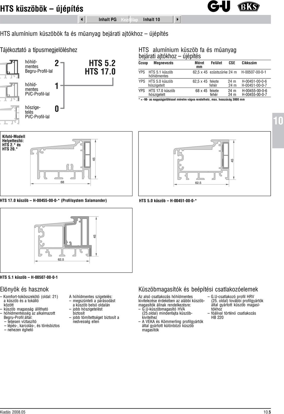 0 küszöb hőszigetelt Méret Felület CSE 62,5 x 45 ezüstszürke 24 m H-00507-00-0-1 62,5 x 45 68 x 45 H-00451-00-0-6 H-00451-00-0-7 H-00455-00-0-6 H-00455-00-0-7 24 m 24 m 24 m 24 m Cikkszám * = -98- as