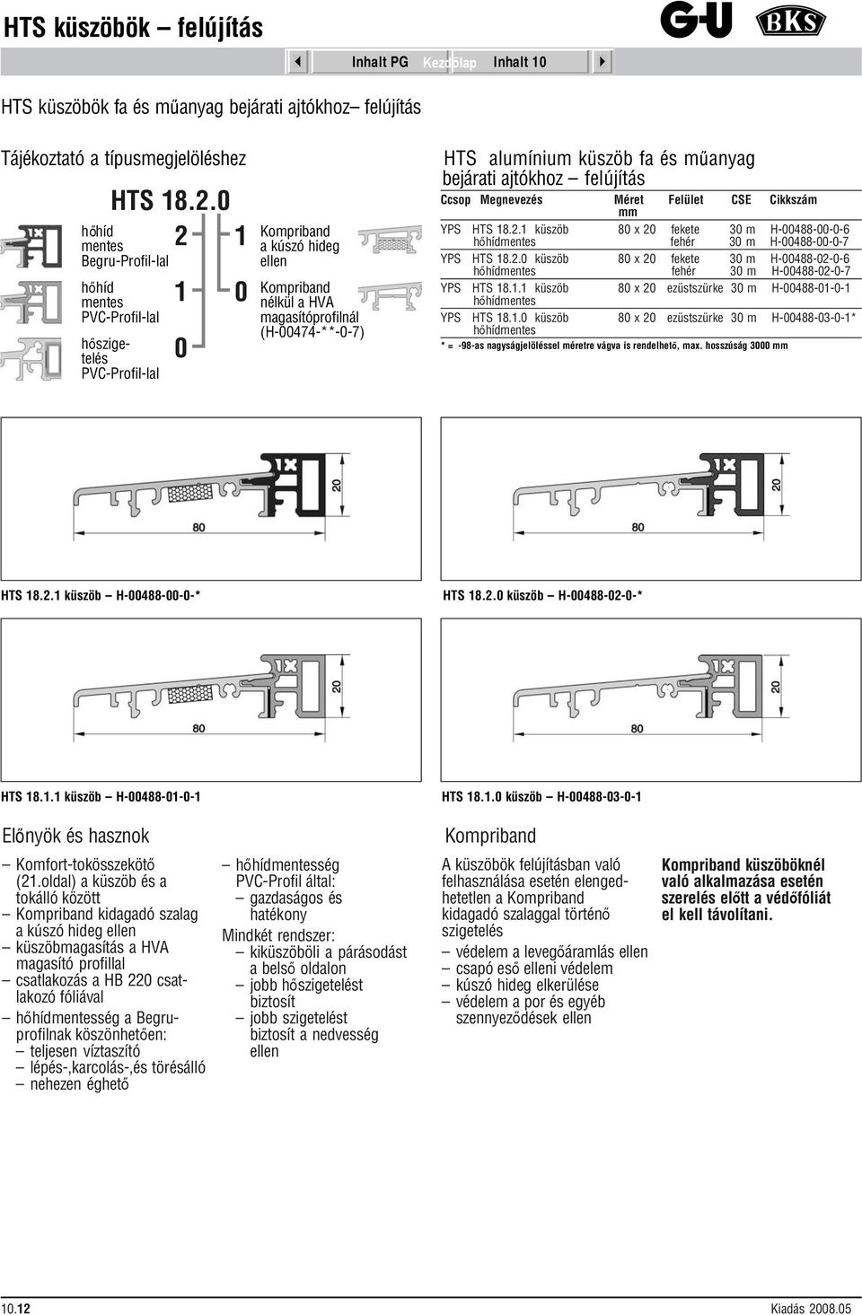 küszöb fa és műanyag bejárati ajtókhoz felújítás YPS HTS 18.2.1 küszöb 80 x 20 30 m H-00488-00-0-6 30 m H-00488-00-0-7 YPS HTS 18.2.0 küszöb 80 x 20 30 m H-00488-02-0-6 30 m H-00488-02-0-7 YPS HTS 18.