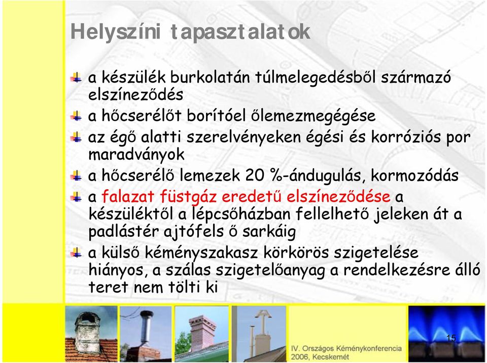 kormozódás a falazat füstgáz eredetű elszíneződése a készüléktől a lépcsőházban fellelhető jeleken át a padlástér