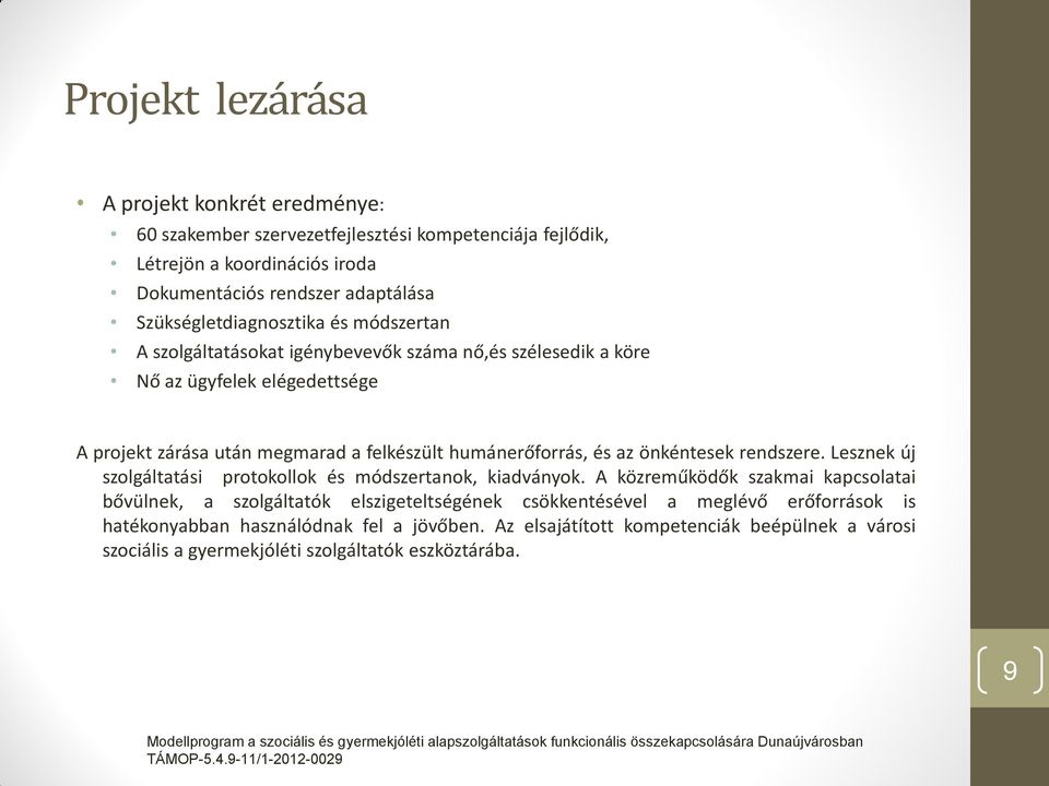 humánerőforrás, és az önkéntesek rendszere. Lesznek új szolgáltatási protokollok és módszertanok, kiadványok.