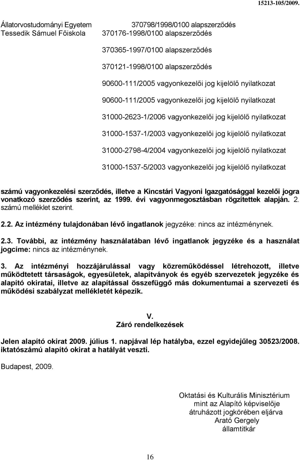 nyilatkozat 31000-2798-4/2004 vagyonkezelői jog kijelölő nyilatkozat 31000-1537-5/2003 vagyonkezelői jog kijelölő nyilatkozat számú vagyonkezelési szerződés, illetve a Kincstári Vagyoni