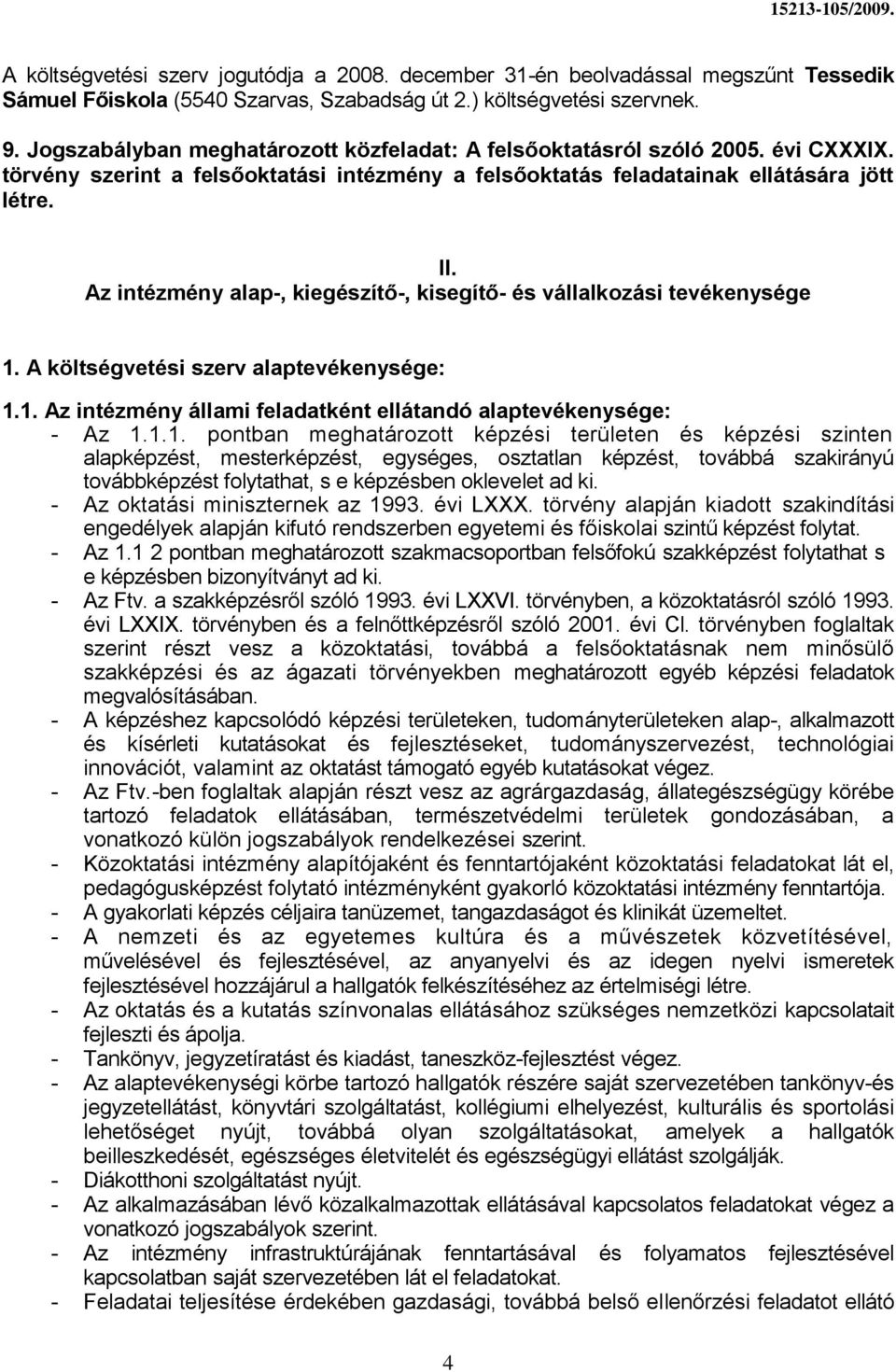 Az intézmény alap-, kiegészítő-, kisegítő- és vállalkozási e 1.