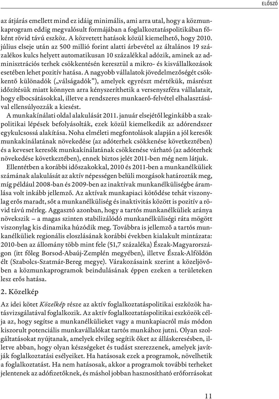 július elseje után az 500 millió forint alatti árbevétel az általános 19 százalékos kulcs helyett automatikusan 10 százalékkal adózik, aminek az adminisztrációs terhek csökkentésén keresztül a mikro-