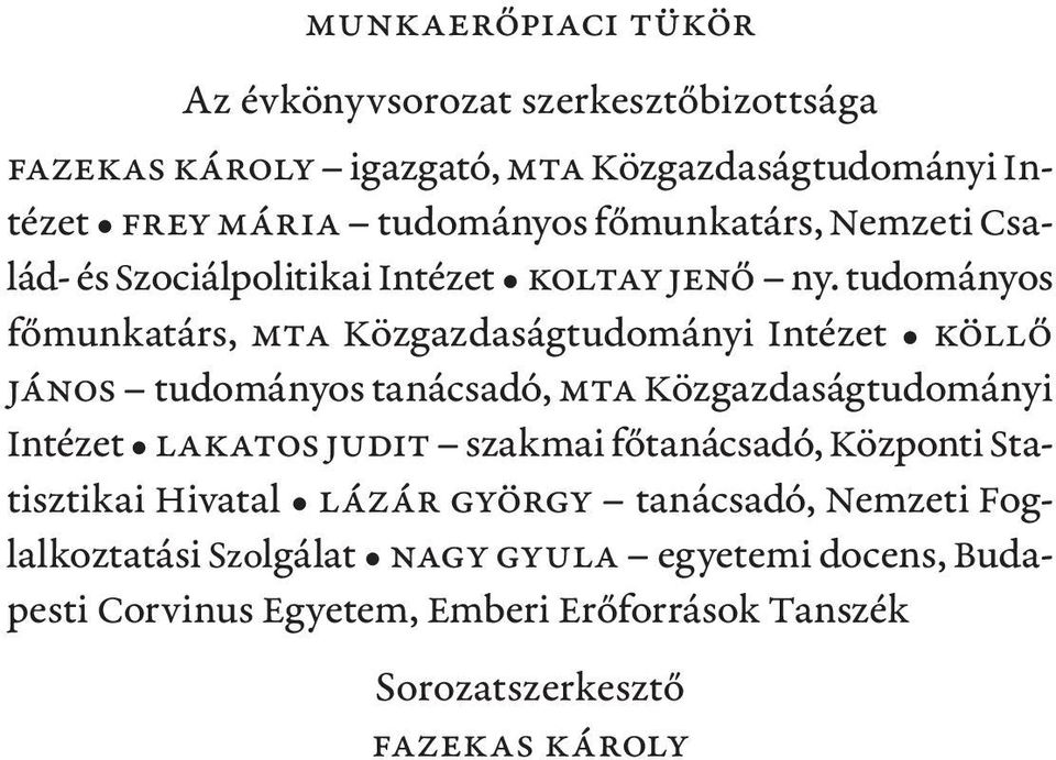 tudományos főmunkatárs, MTA Közgazdaságtudományi Intézet Köllő János tudományos tanácsadó, MTA Közgazdaságtudományi Intézet Lakatos Judit
