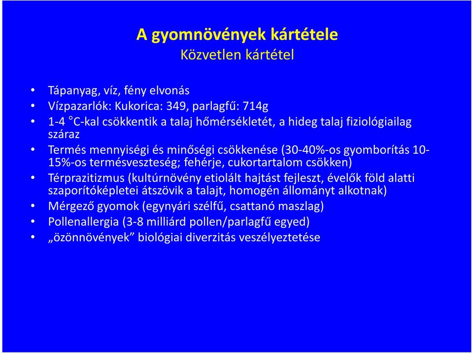 cukortartalom csökken) Térprazitizmus(kultúrnövény etiolálthajtást fejleszt, évelők föld alatti szaporítóképletei átszövik a talajt, homogén állományt