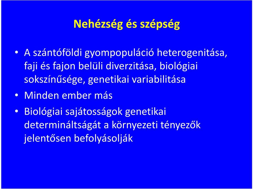 genetikai variabilitása Minden ember más Biológiai sajátosságok