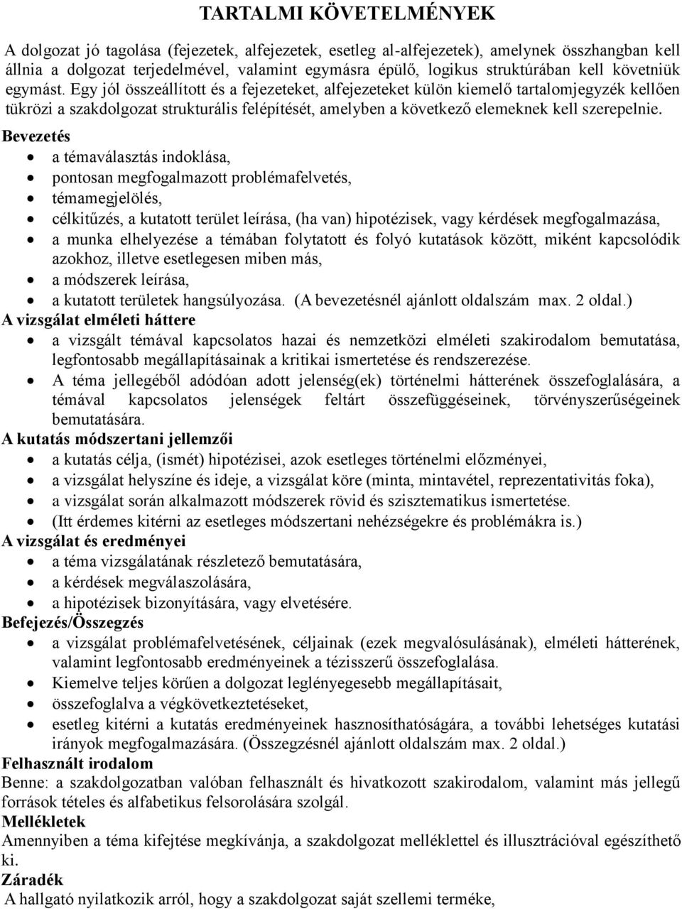 Egy jól összeállított és a fejezeteket, alfejezeteket külön kiemelő tartalomjegyzék kellően tükrözi a szakdolgozat strukturális felépítését, amelyben a következő elemeknek kell szerepelnie.