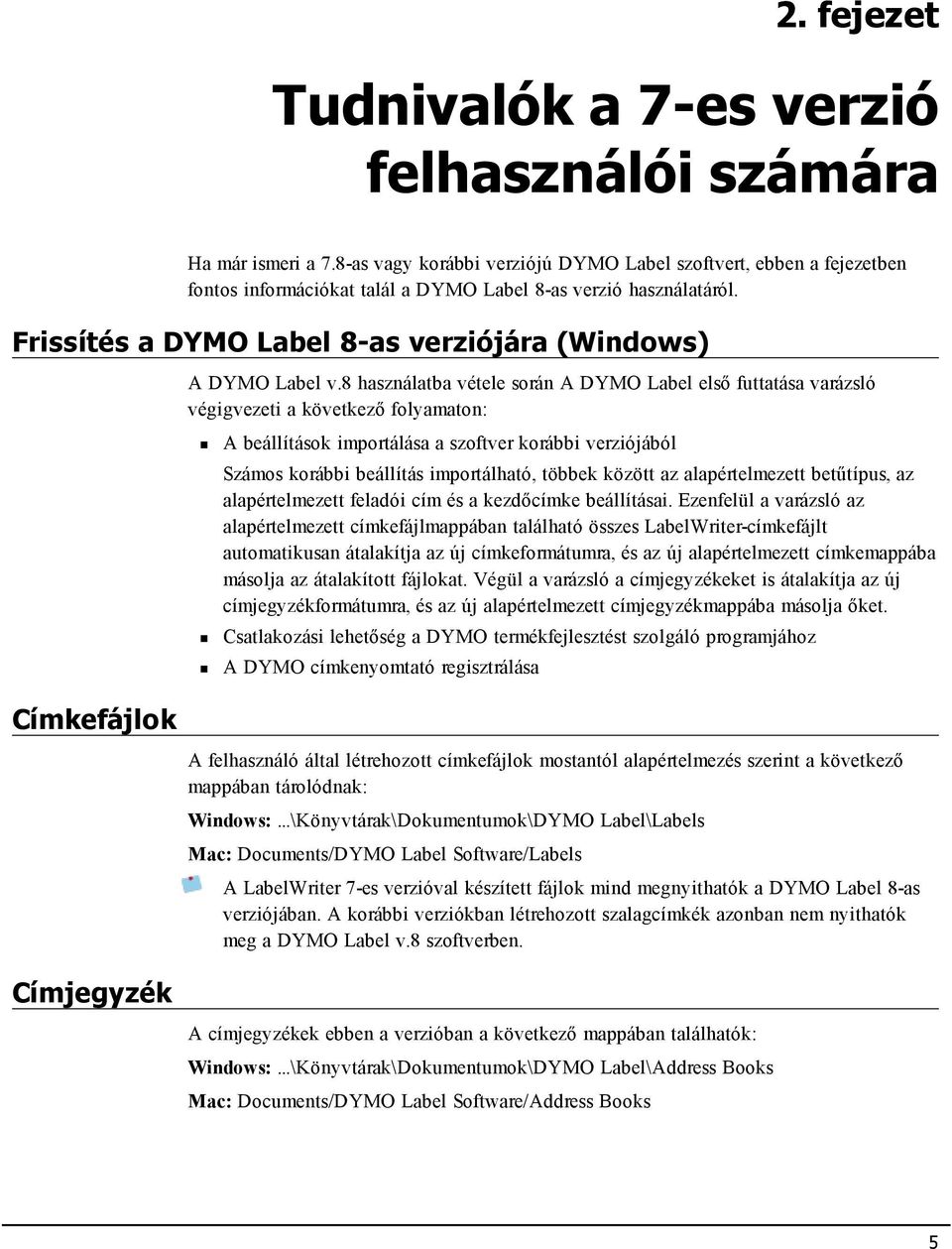 Frissítés a DYMO Label 8-as verziójára (Windows) Címkefájlok A DYMO Label v.