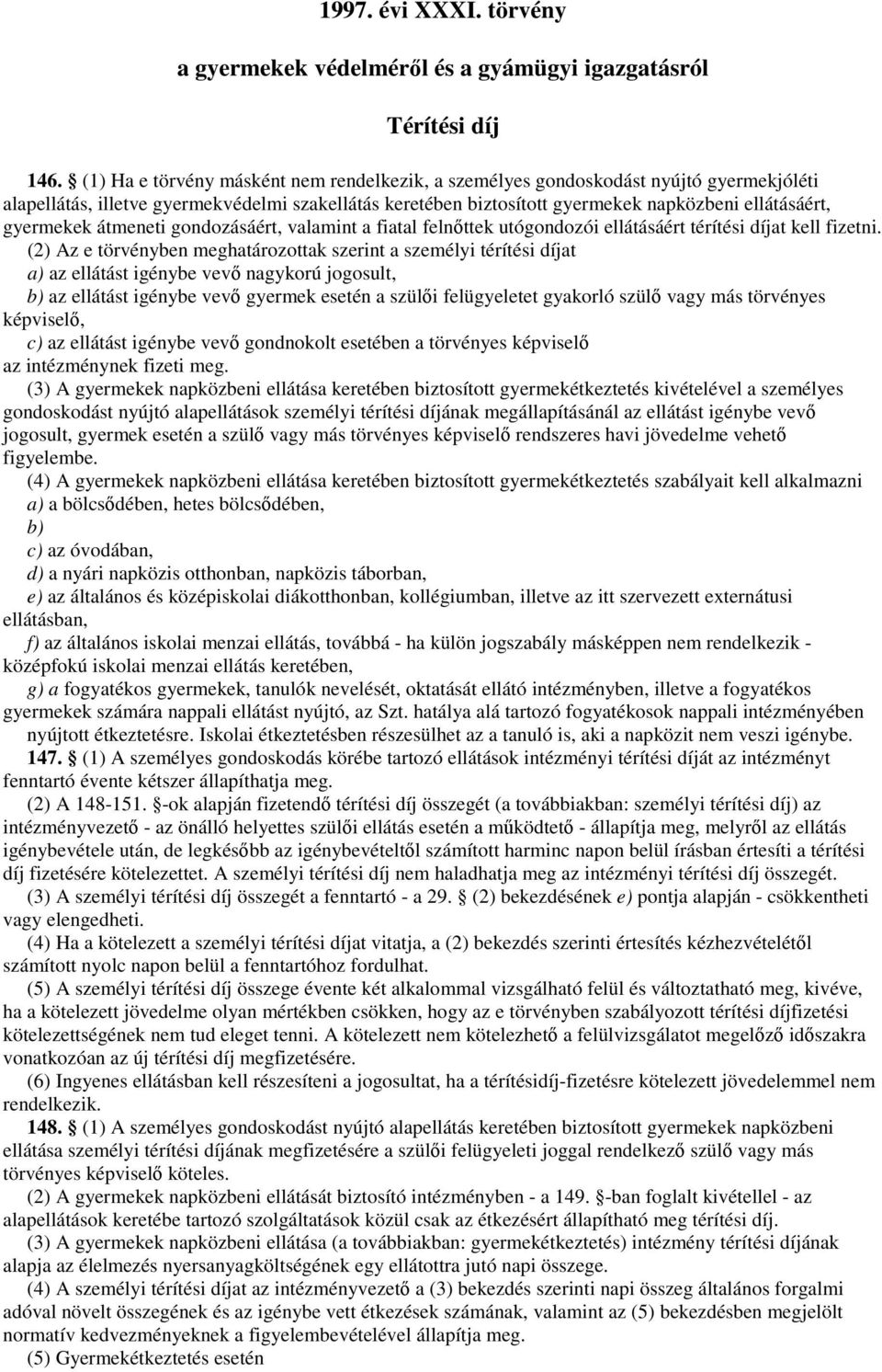 gyermekek átmeneti gondozásáért, valamint a fiatal felnőttek utógondozói ellátásáért térítési díjat kell fizetni.