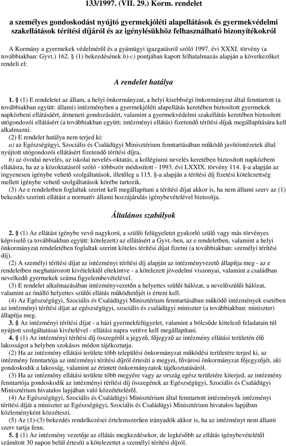 védelméről és a gyámügyi igazgatásról szóló 1997. évi XXXI. törvény (a továbbiakban: Gyvt.) 162.