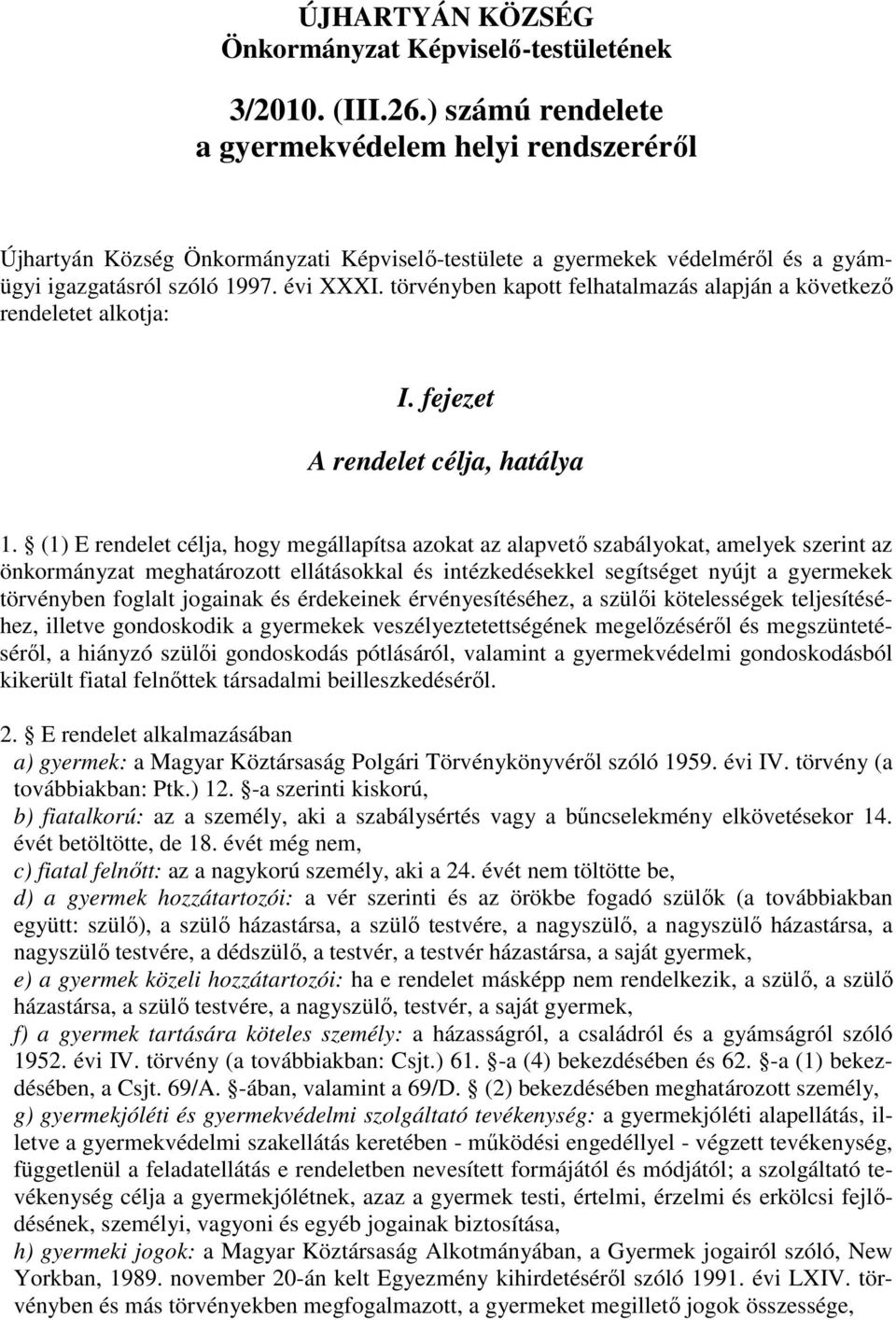 törvényben kapott felhatalmazás alapján a következő rendeletet alkotja: I. fejezet A rendelet célja, hatálya 1.