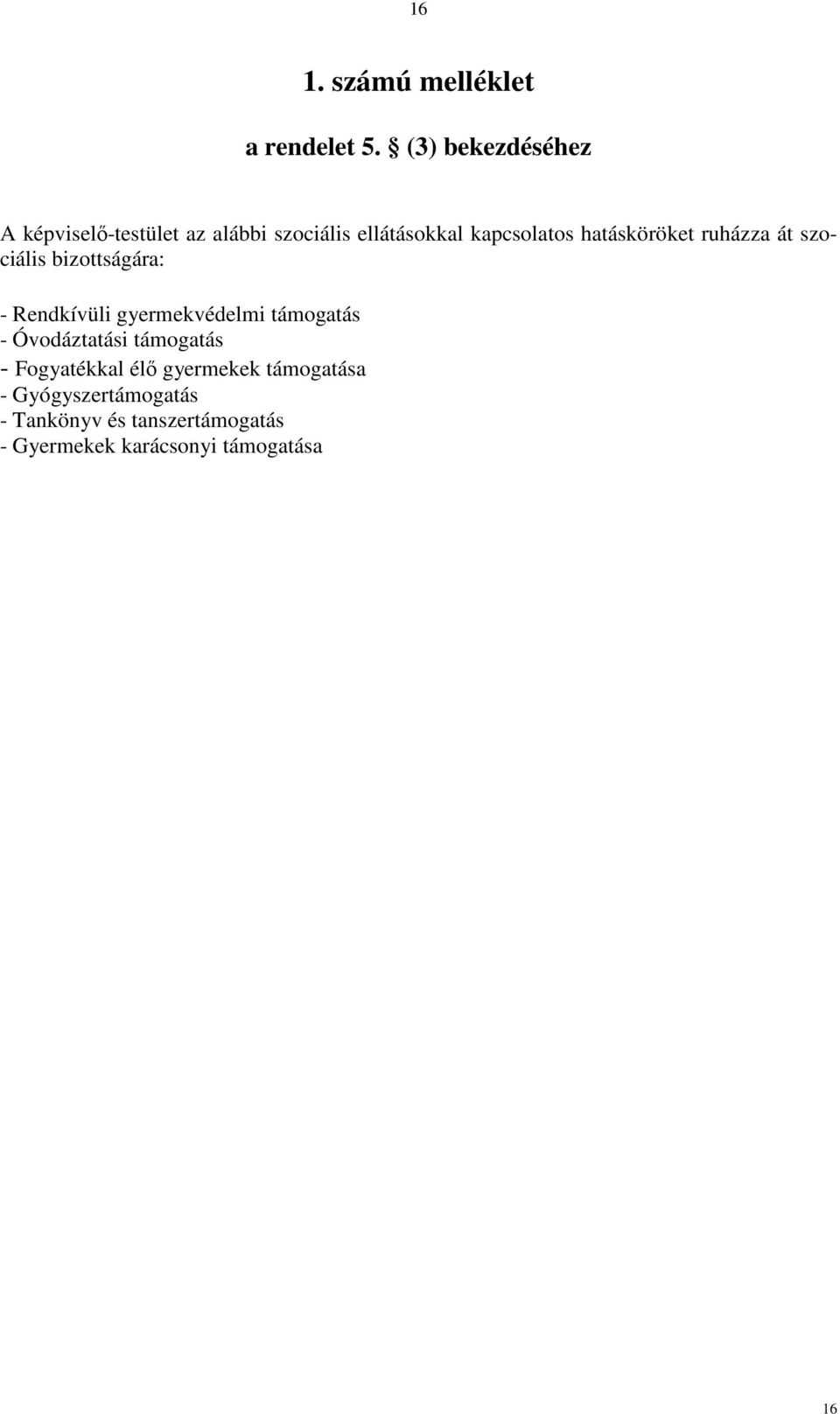 hatásköröket ruházza át szociális bizottságára: - Rendkívüli gyermekvédelmi támogatás -