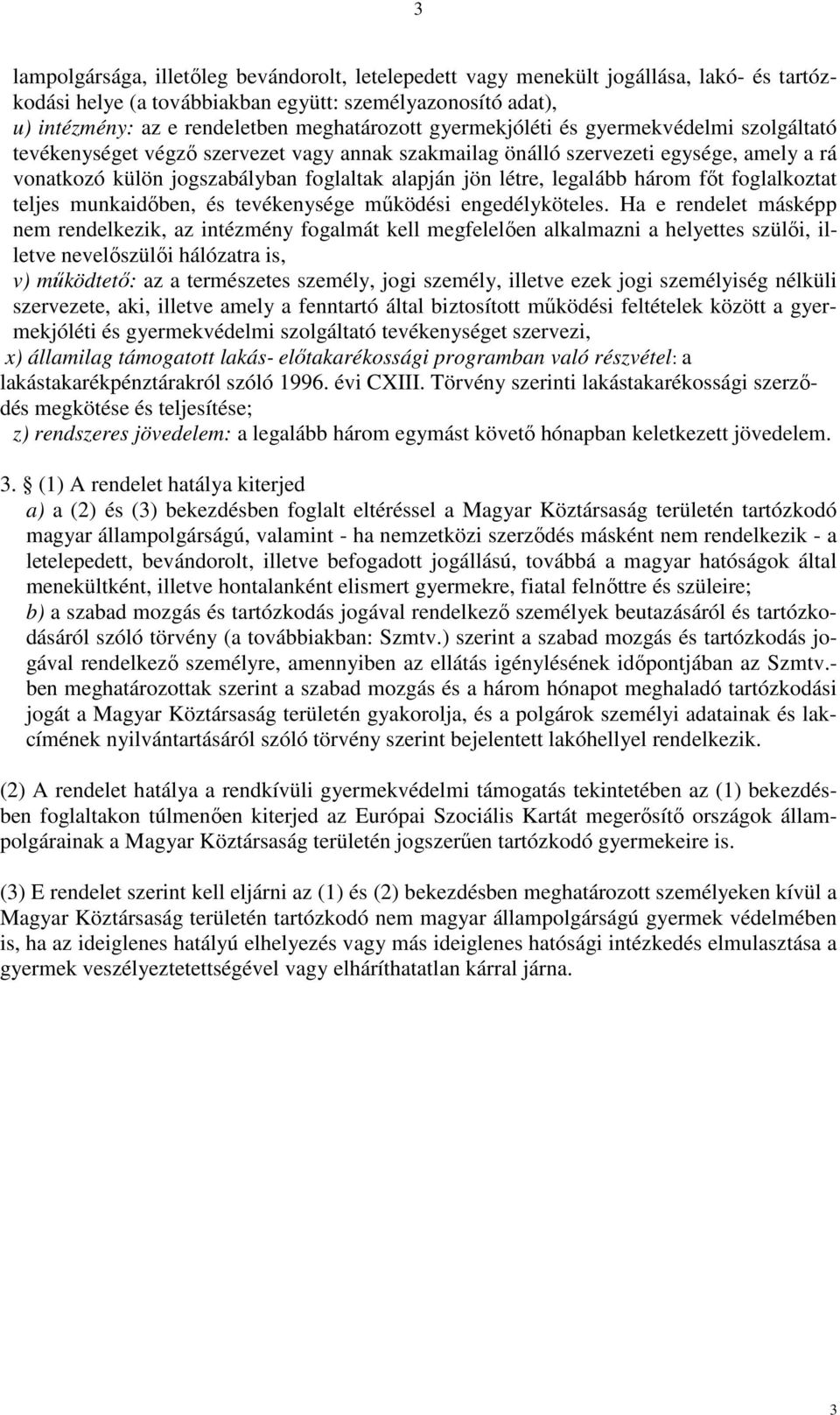 legalább három főt foglalkoztat teljes munkaidőben, és tevékenysége működési engedélyköteles.