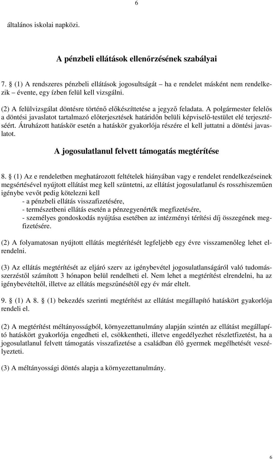A polgármester felelős a döntési javaslatot tartalmazó előterjesztések határidőn belüli képviselő-testület elé terjesztéséért.