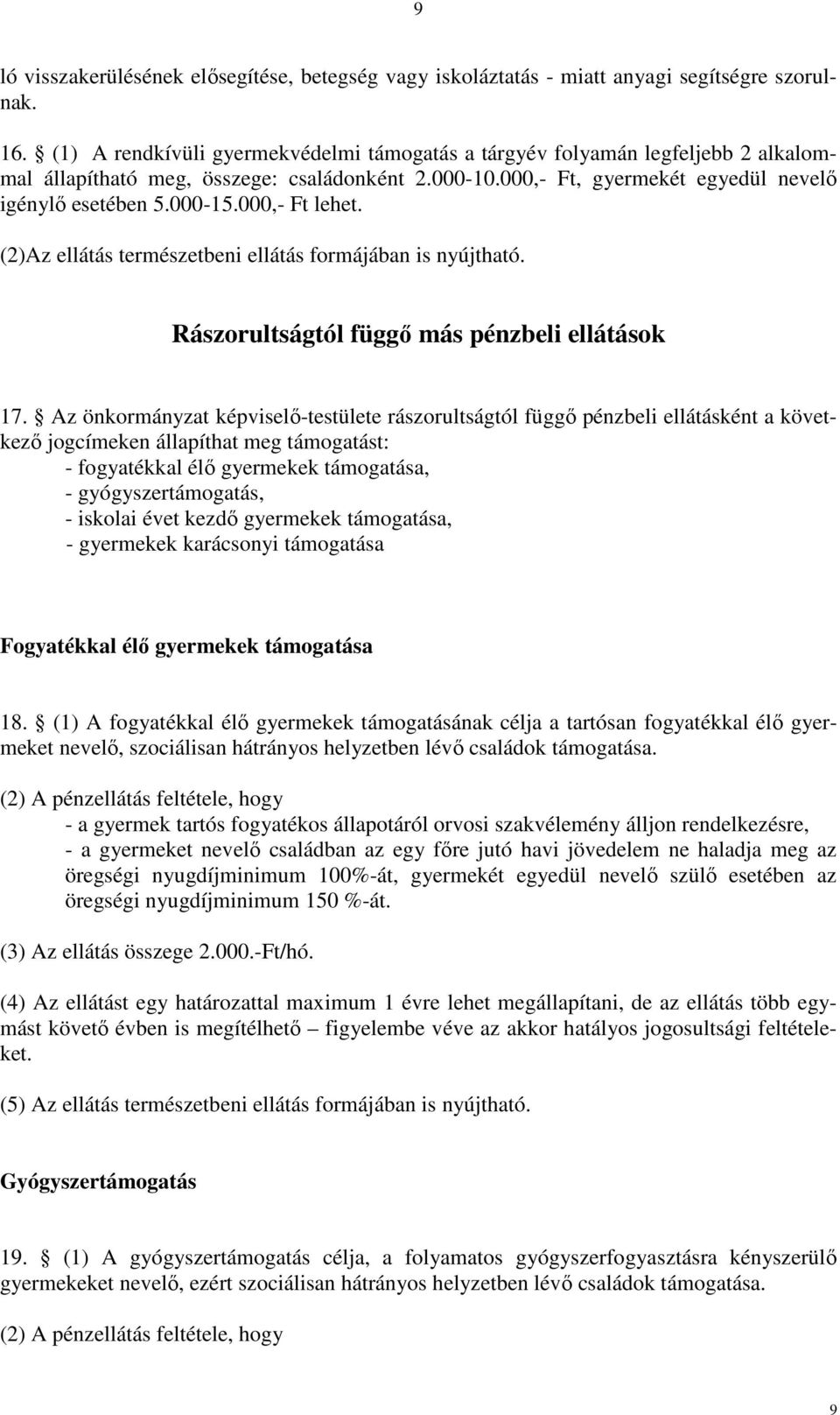 000,- Ft lehet. (2)Az ellátás természetbeni ellátás formájában is nyújtható. Rászorultságtól függő más pénzbeli ellátások 17.