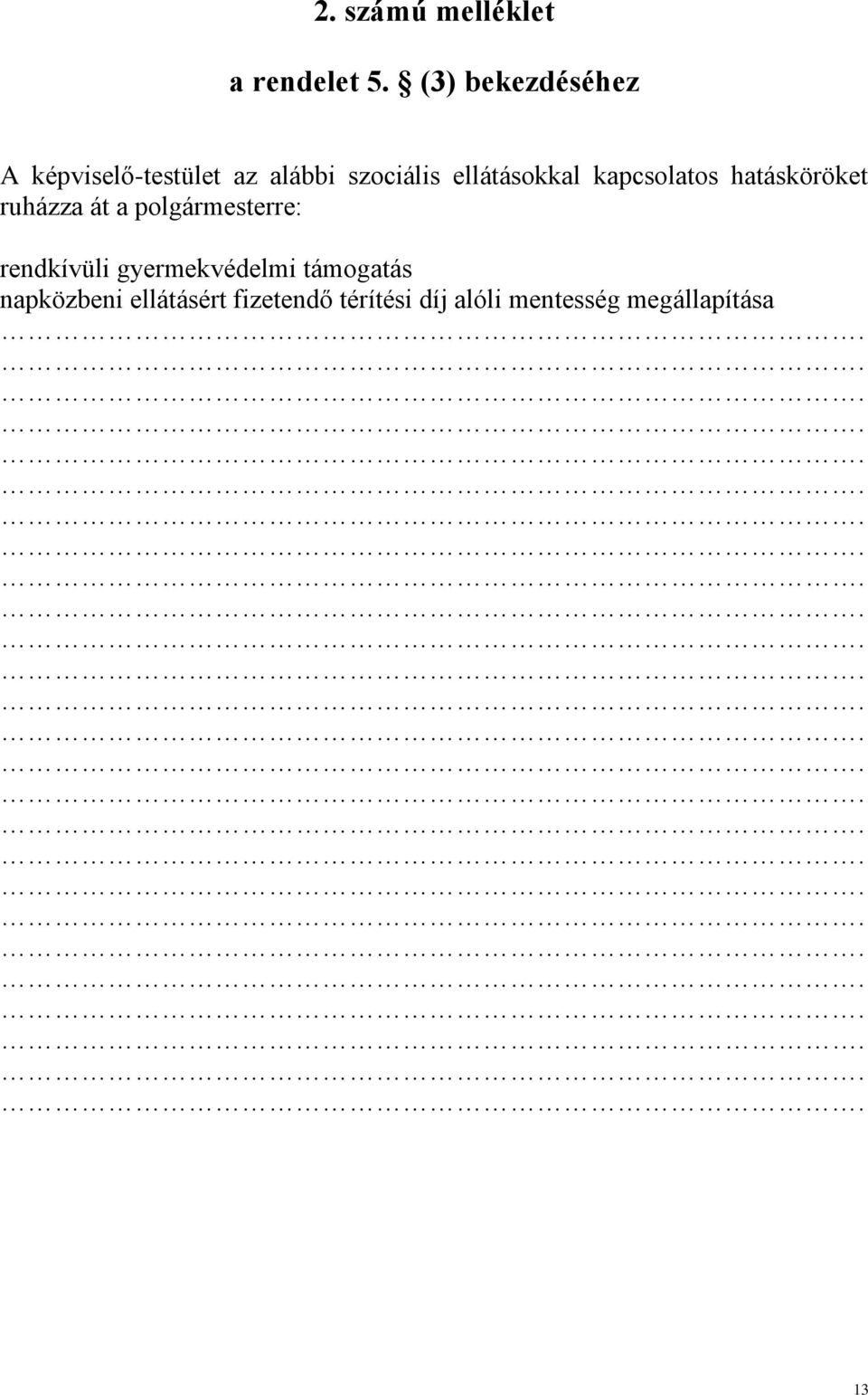 ellátásokkal kapcsolatos hatásköröket ruházza át a polgármesterre: