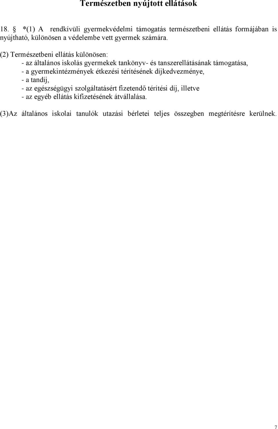 (2) Természetbeni ellátás különösen: - az általános iskolás gyermekek tankönyv- és tanszerellátásának támogatása, - a gyermekintézmények