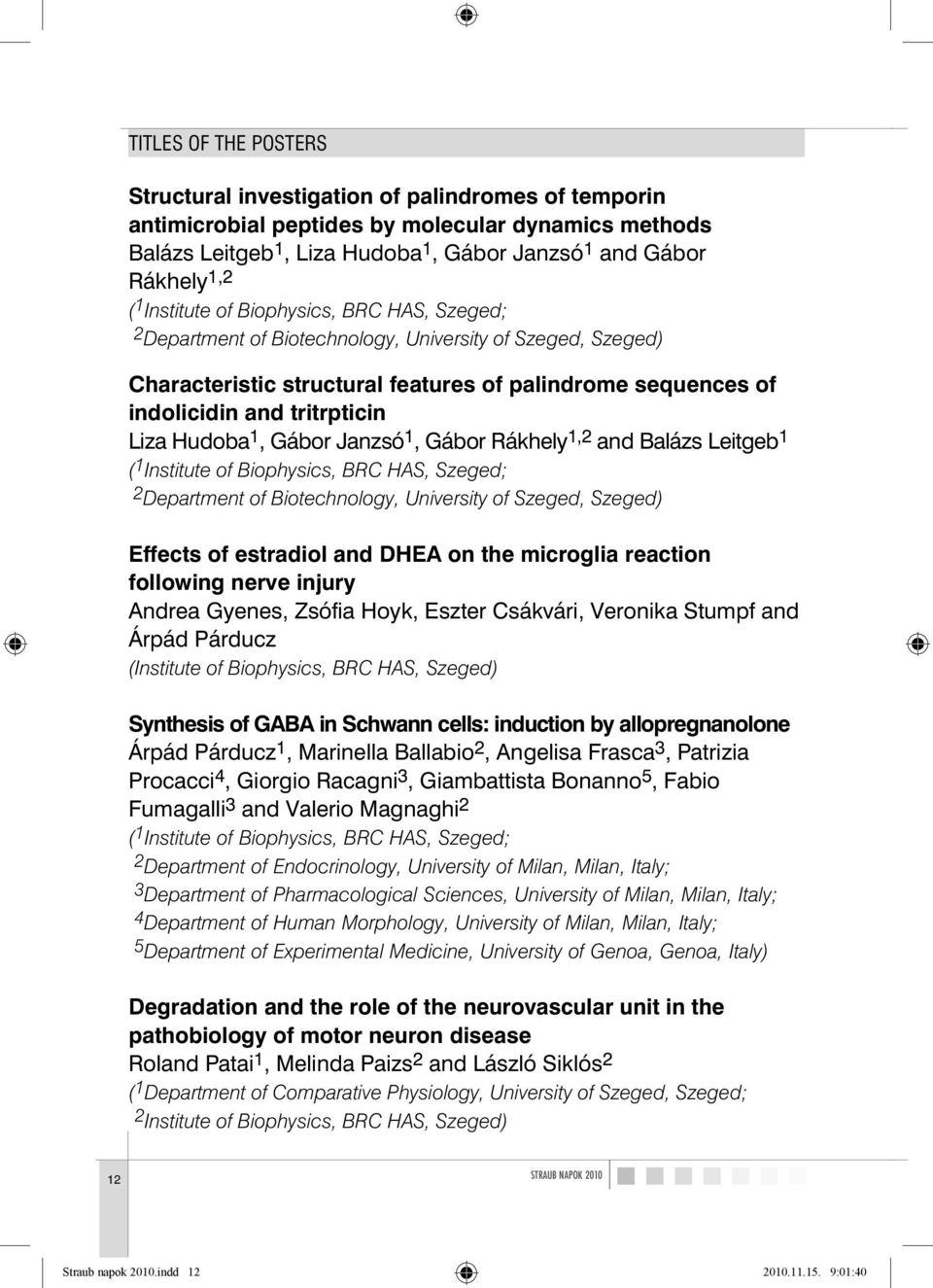 1,2 and Balázs Leitgeb 1 2 Department of Biotechnology, University of Szeged, Szeged) Effects of estradiol and DHEA on the microglia reaction following nerve injury Andrea Gyenes, Zsófia Hoyk, Eszter