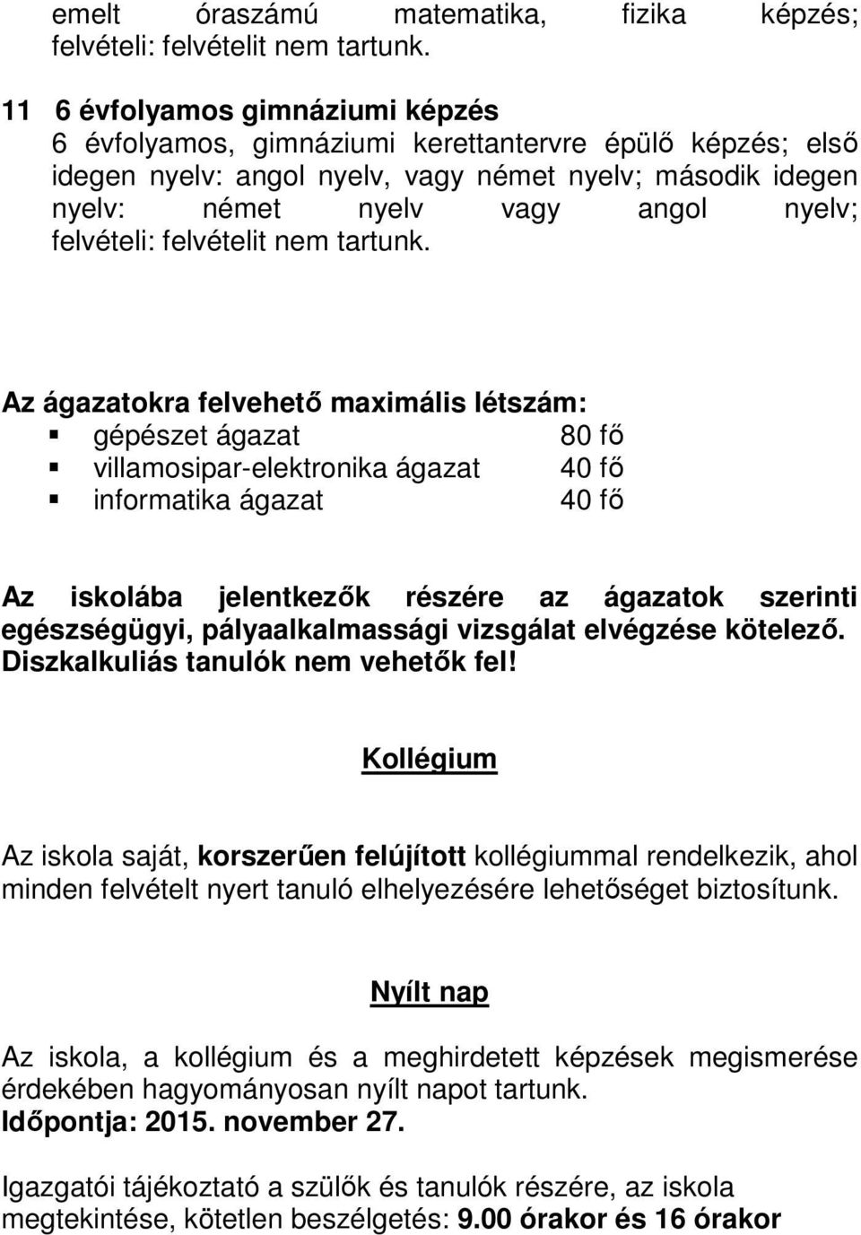 elvégzése kötelező. Diszkalkuliás tanulók nem vehetők fel!