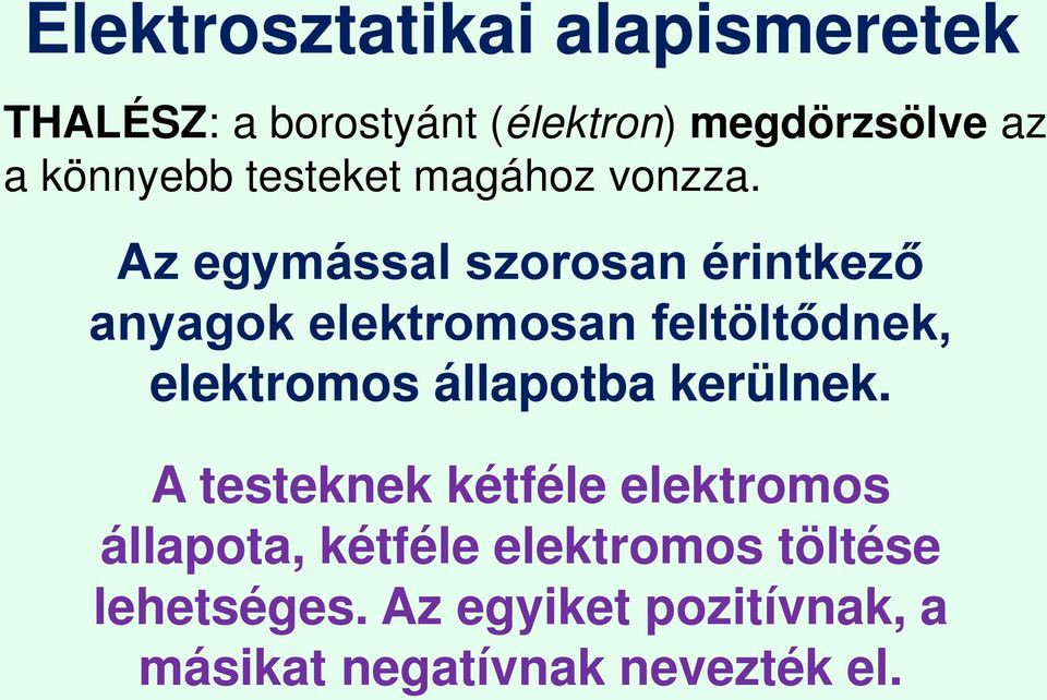 Az egymással szorosan érintkező anyagok elektromosan feltöltődnek, elektromos állapotba