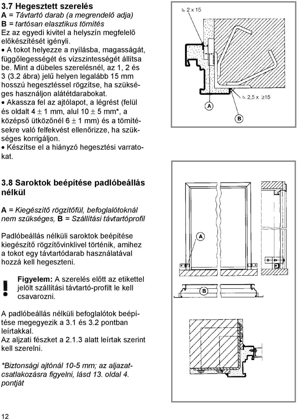 2 ábra) jelű helyen legalább 15 mm hosszú hegesztéssel rögzítse, ha szükséges használjon alátétdarabokat.