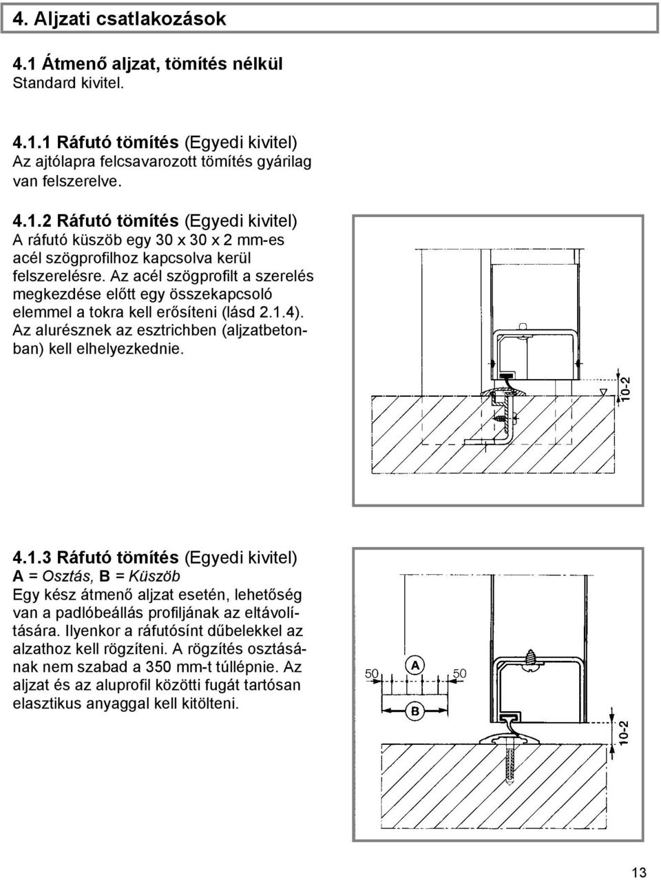 4). Az alurésznek az esztrichben (aljzatbetonban) kell elhelyezkednie. 4.1.