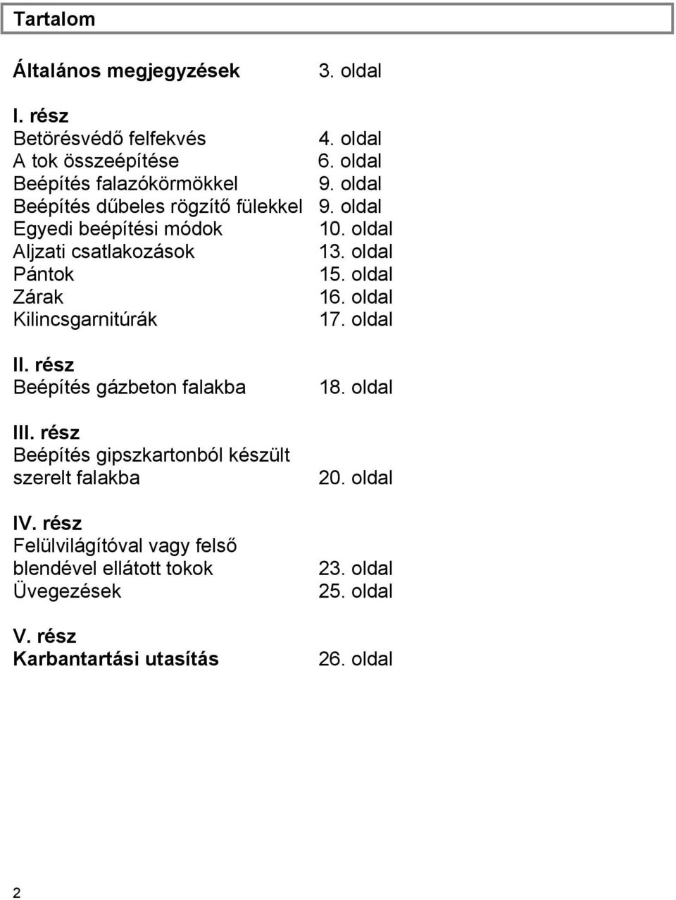 oldal Kilincsgarnitúrák 17. oldal II. rész Beépítés gázbeton falakba III. rész Beépítés gipszkartonból készült szerelt falakba IV.