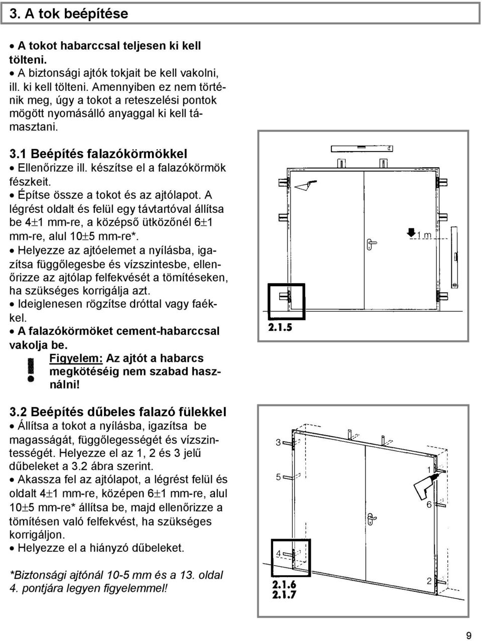 A légrést oldalt és felül egy távtartóval állítsa be 4 1 mm-re, a középső ütközőnél 6 1 mm-re, alul 10 5 mm-re*.