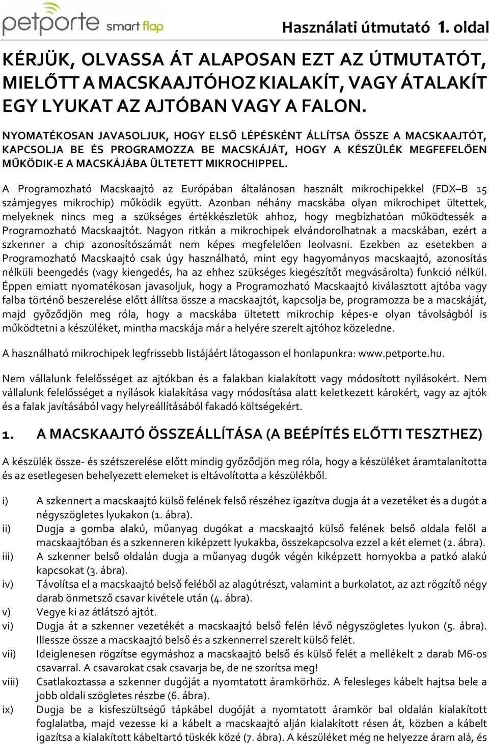 A Programozható Macskaajtó az Európában általánosan használt mikrochipekkel (FDX B 15 számjegyes mikrochip) működik együtt.