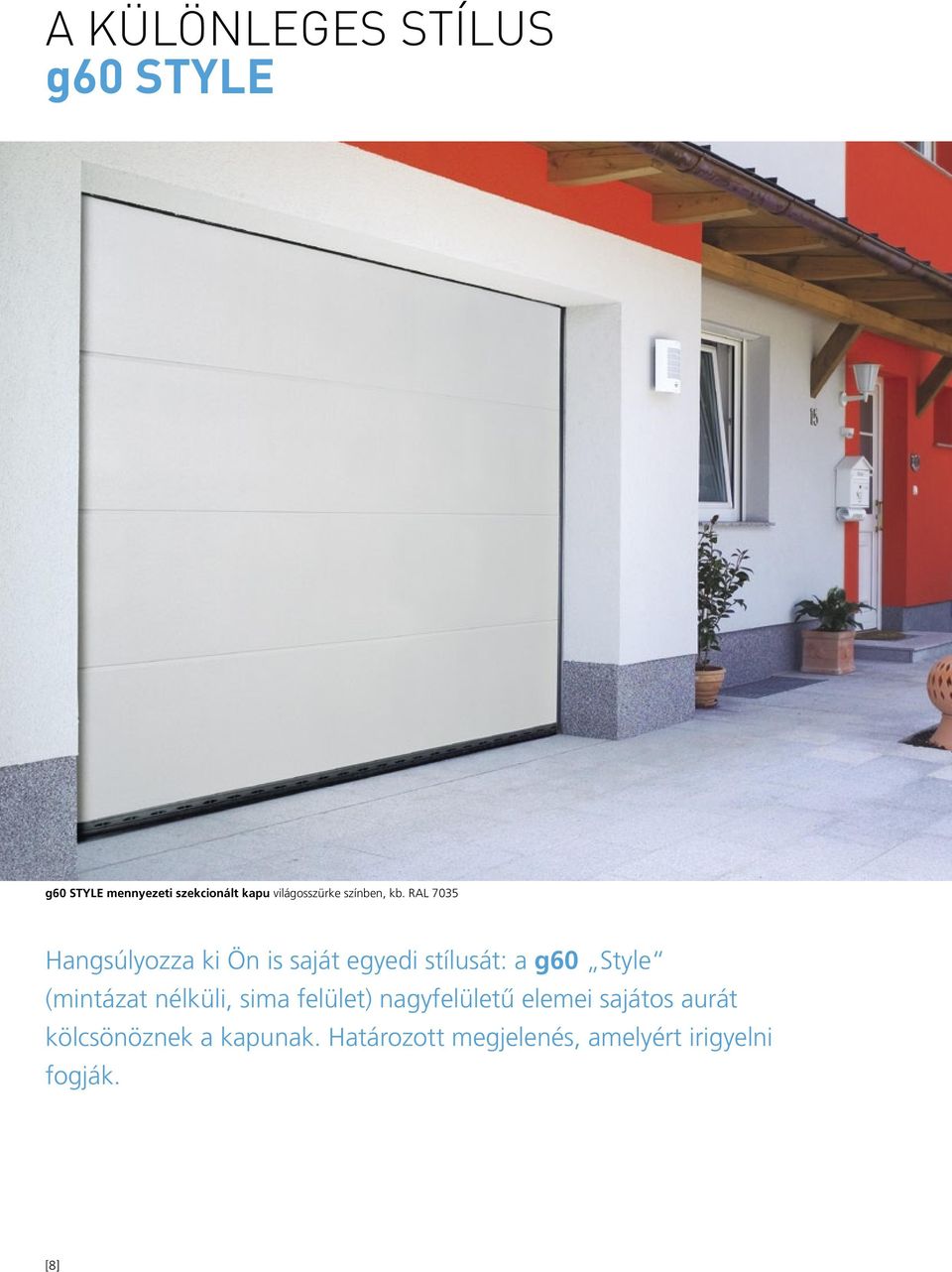 RAL 7035 Hangsúlyozza ki Ön is saját egyedi stílusát: a g60 Style (mintázat