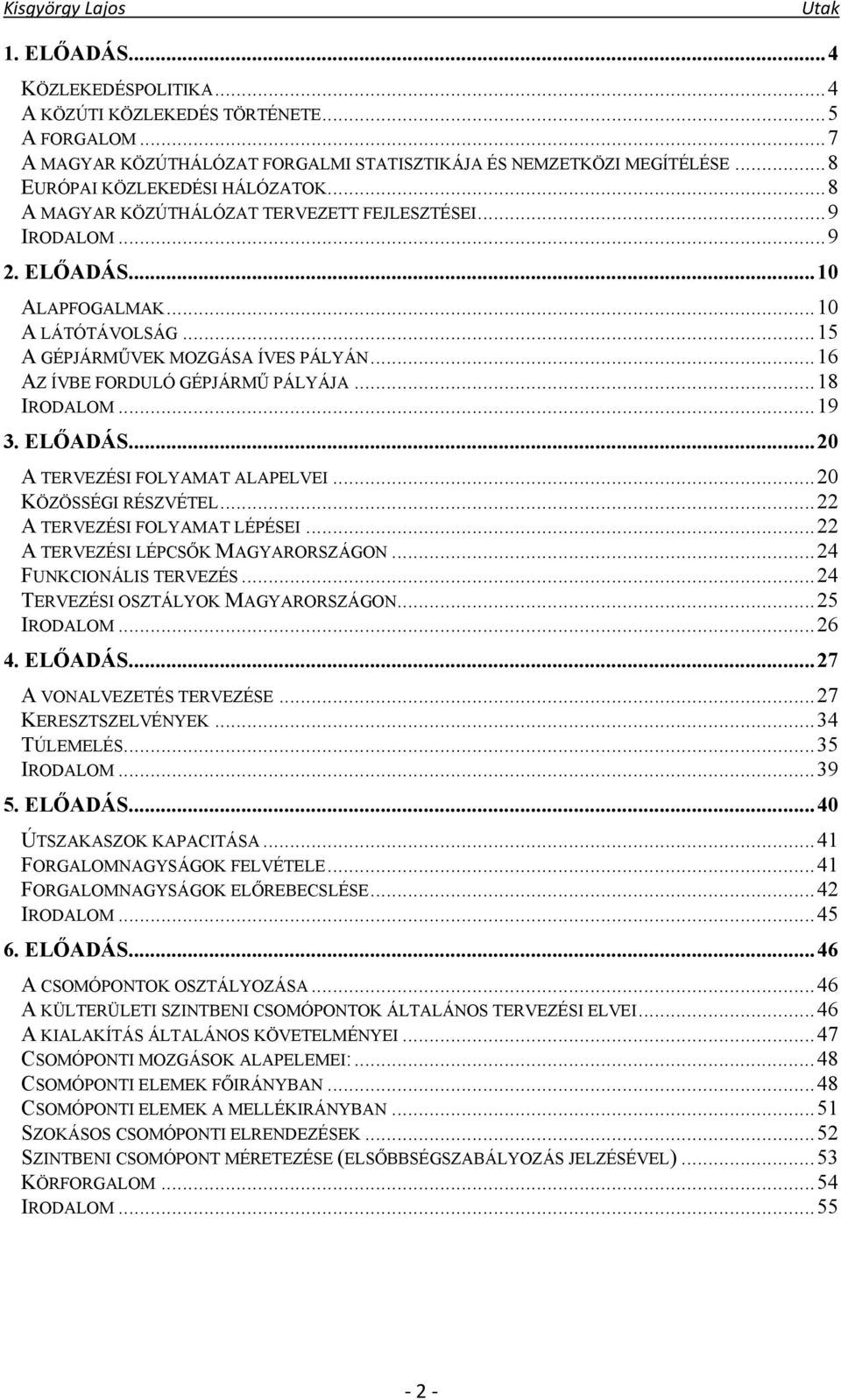 .. 18 IRODALOM... 19 3. ELŐADÁS... 20 A TERVEZÉSI FOLYAMAT ALAPELVEI... 20 KÖZÖSSÉGI RÉSZVÉTEL... 22 A TERVEZÉSI FOLYAMAT LÉPÉSEI... 22 A TERVEZÉSI LÉPCSŐK MAGYARORSZÁGON... 24 FUNKCIONÁLIS TERVEZÉS.
