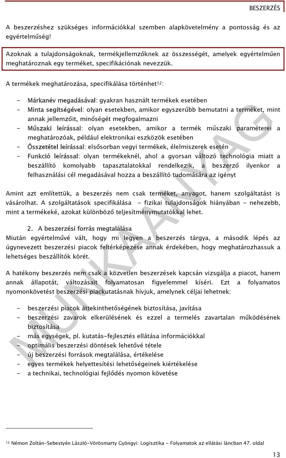 A termékek meghatározása, specifikálása történhet 12 : - Márkanév megadásával: gyakran használt termékek esetében - Minta segítségével: olyan esetekben, amikor egyszerűbb bemutatni a terméket, mint