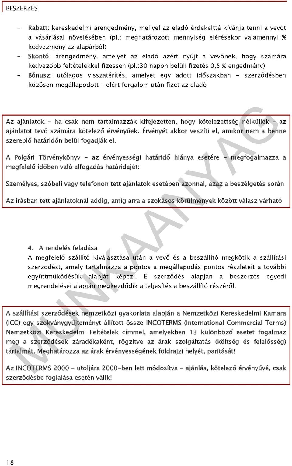 :30 napon belüli fizetés 0,5 % engedmény) - Bónusz: utólagos visszatérítés, amelyet egy adott időszakban - szerződésben közösen megállapodott - elért forgalom után fizet az eladó Az ajánlatok - ha