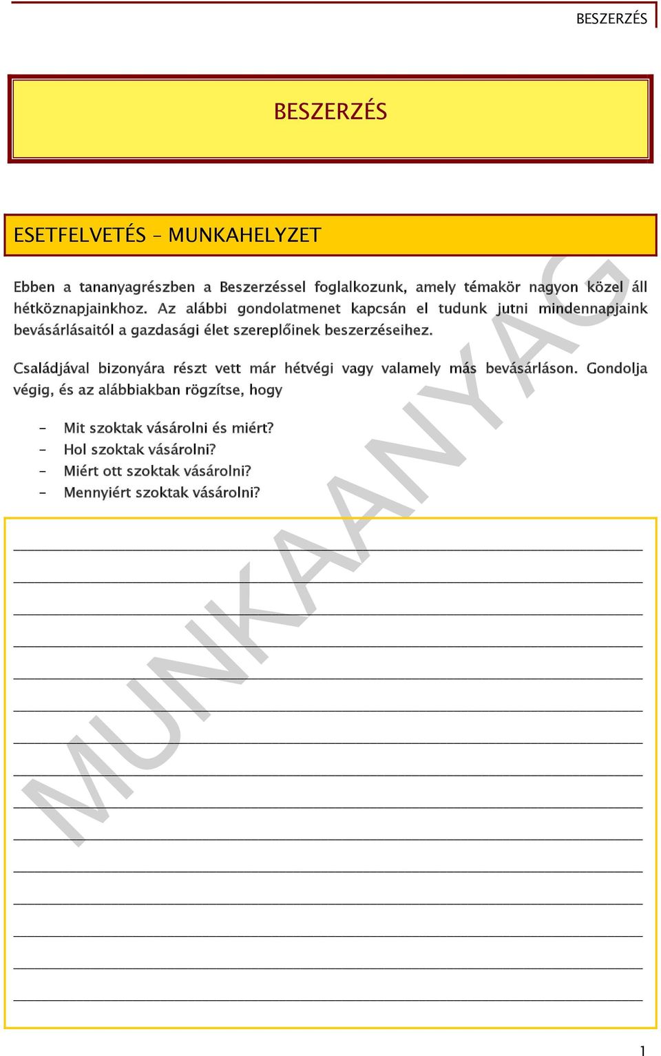 Az alábbi gondolatmenet kapcsán el tudunk jutni mindennapjaink bevásárlásaitól a gazdasági élet szereplőinek beszerzéseihez.