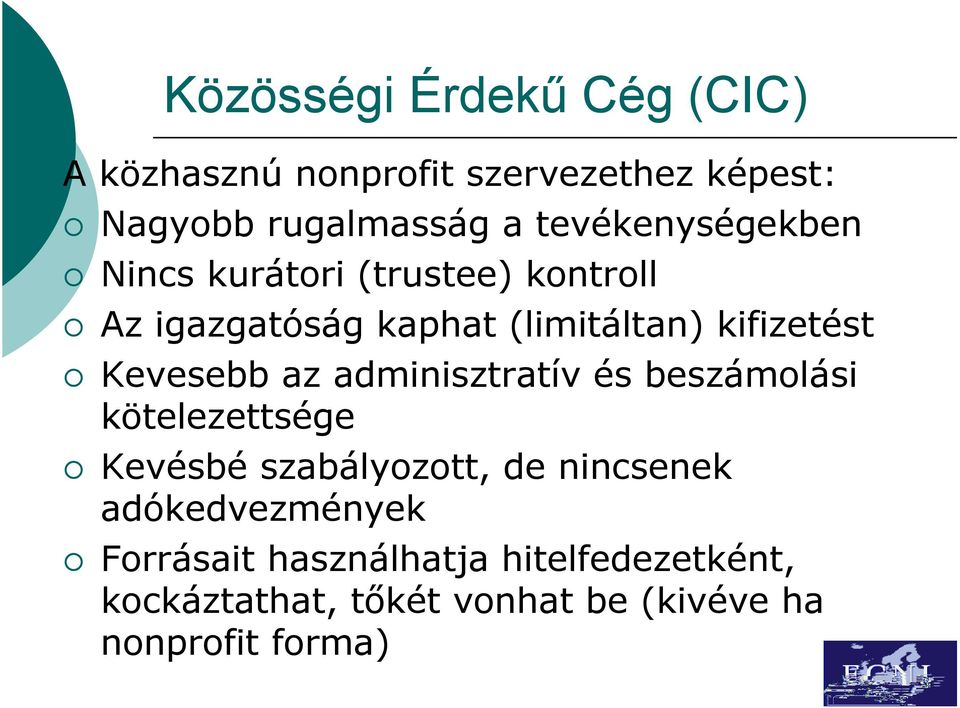 Kevesebb az adminisztratív és beszámolási kötelezettsége Kevésbé szabályozott, de nincsenek